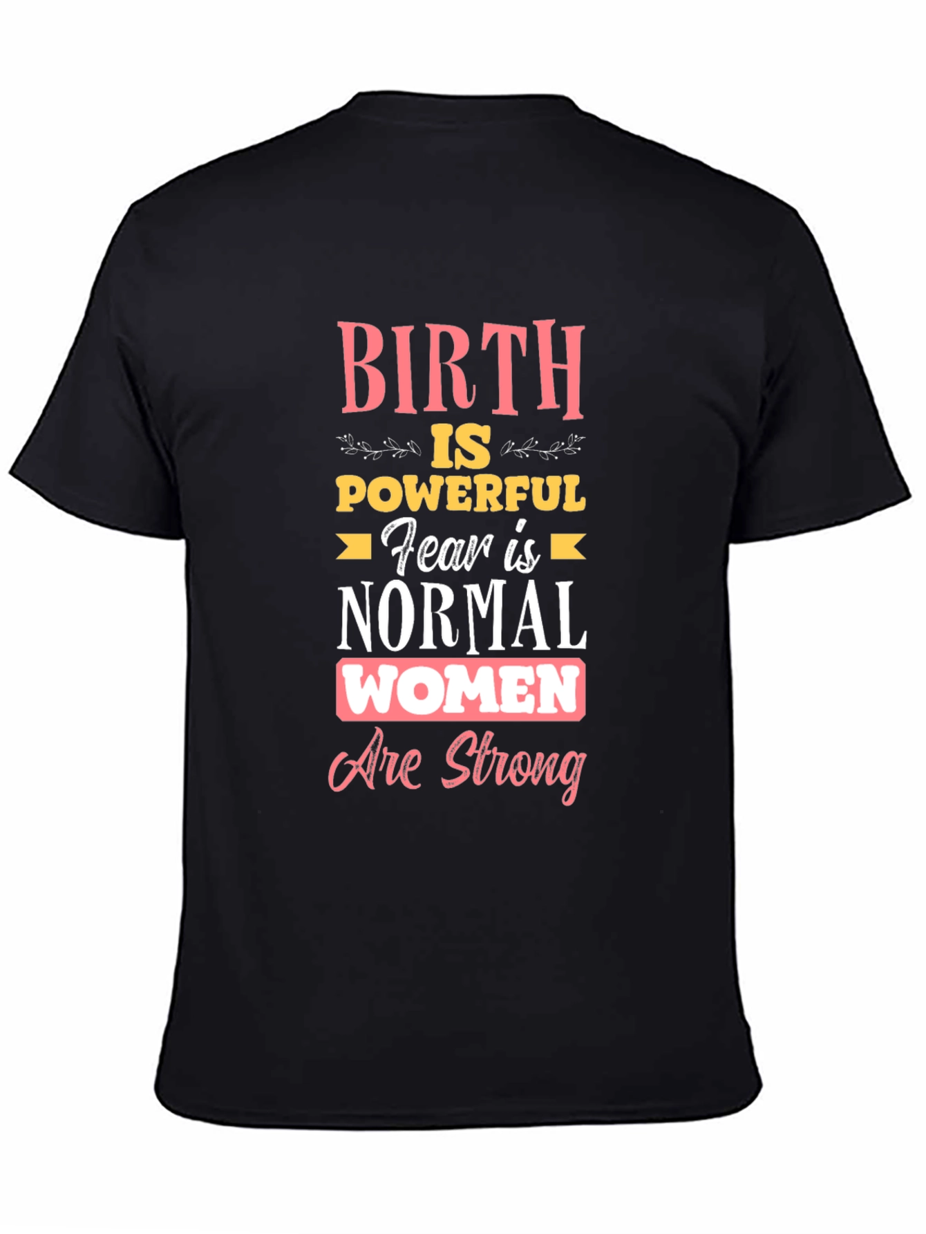 Birth is Powerful Women Are Strong T-Shirt