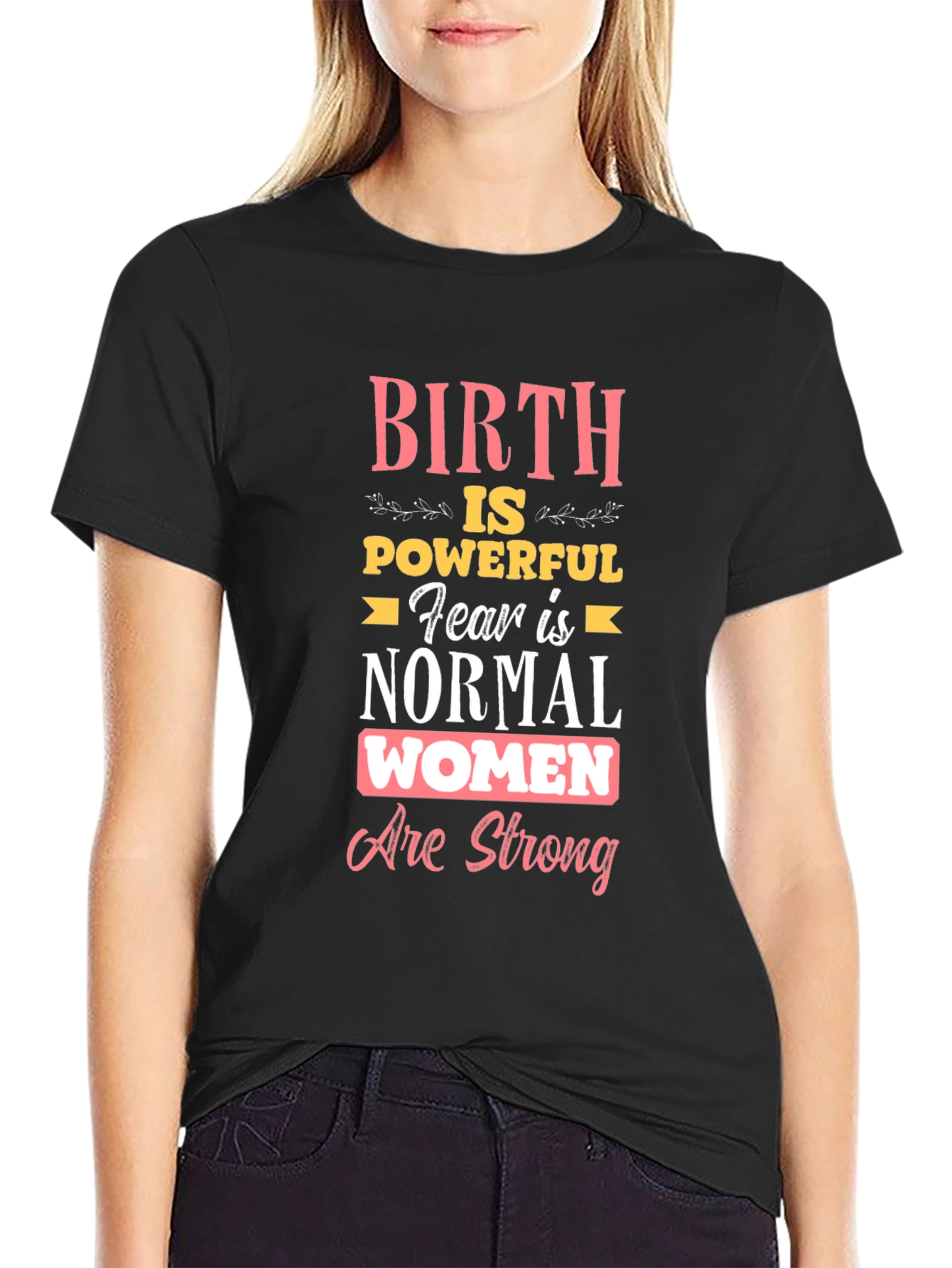 Birth is Powerful Women Are Strong T-Shirt