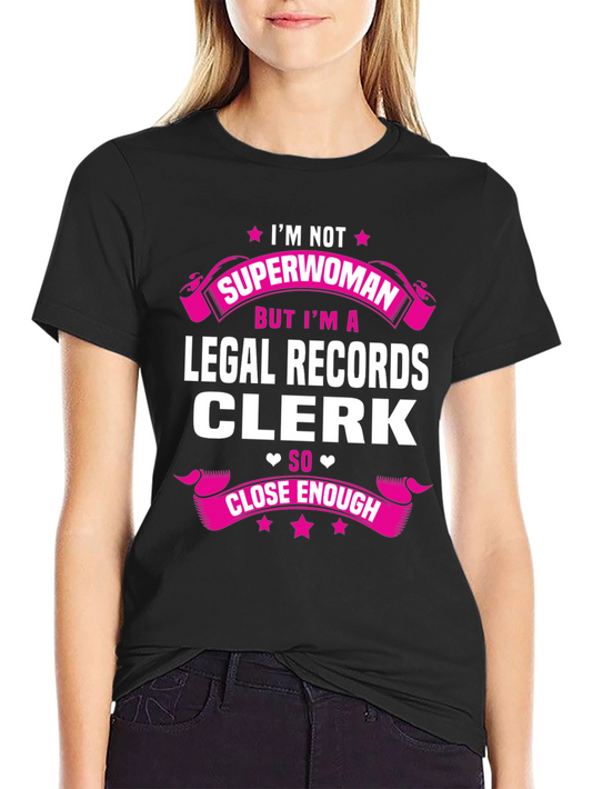 Legal Records Clerk T-Shirt - Superwoman Close Enough