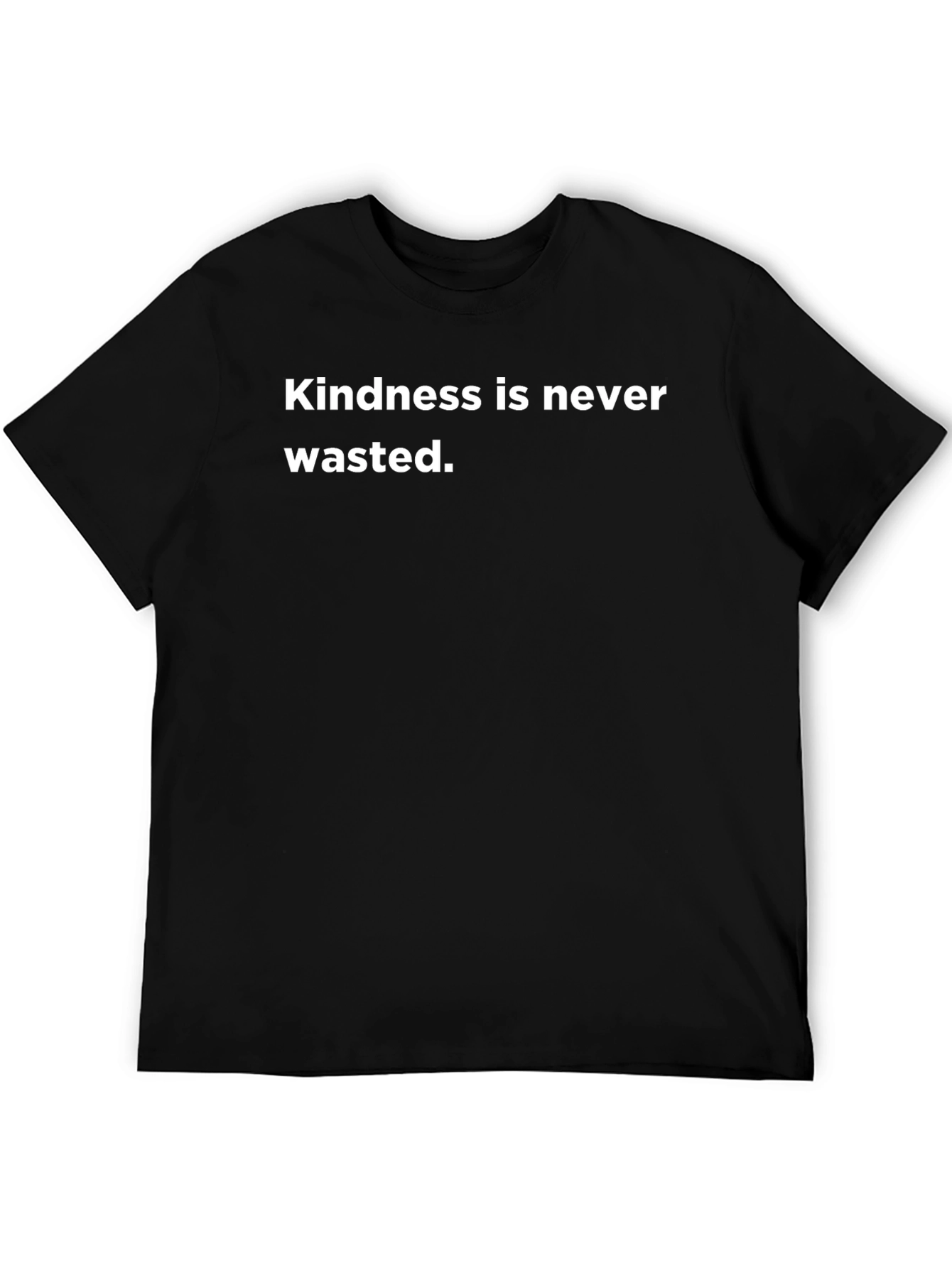 Kindness T-Shirt - Never Wasted Message
