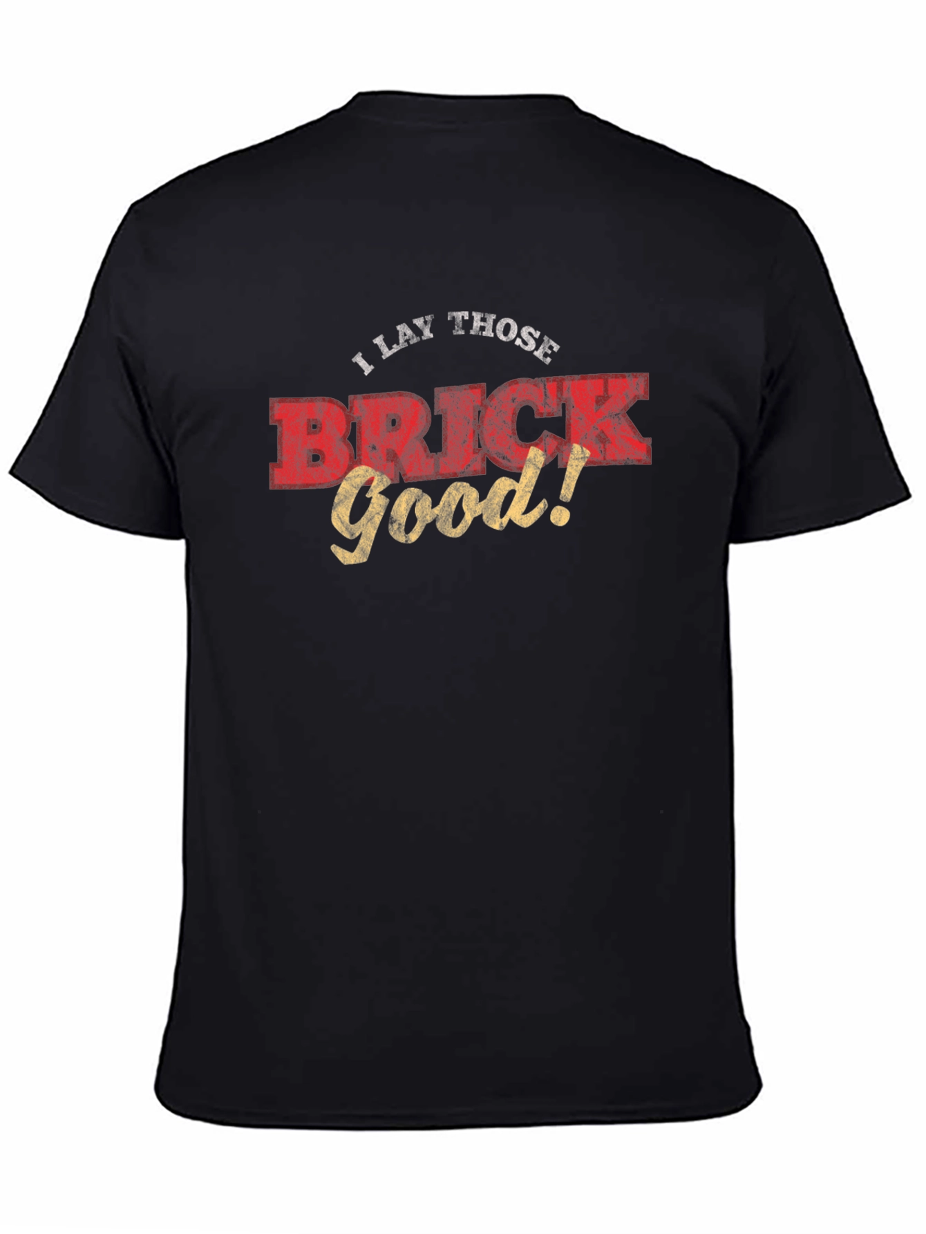 I Lay Those Brick Good! Funny Graphic Tee