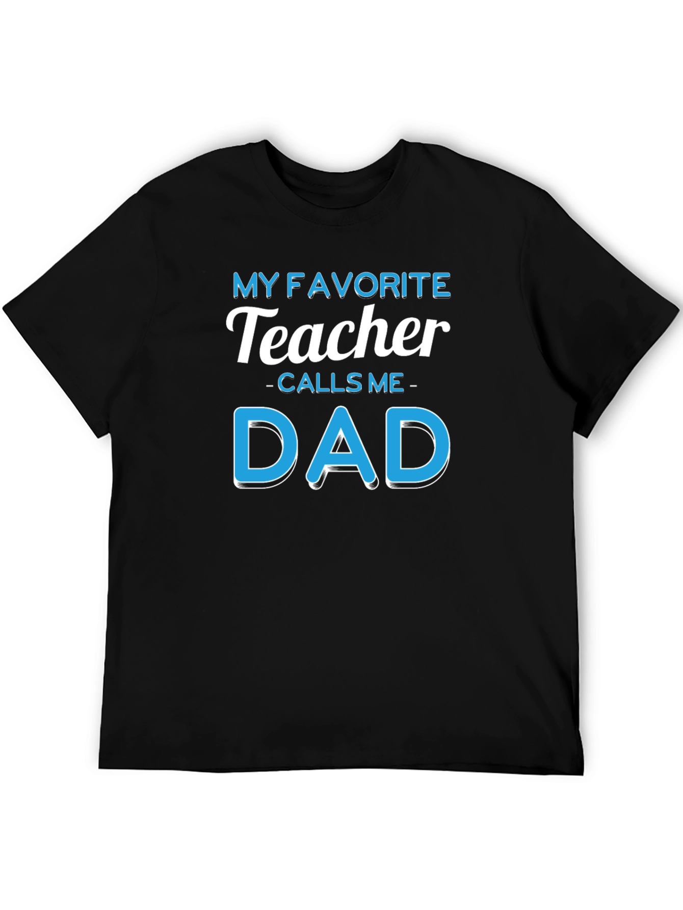 My Favorite Teacher Calls Me Dad T-Shirt