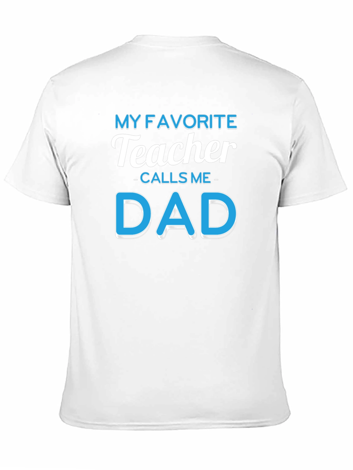 My Favorite Teacher Calls Me Dad T-Shirt