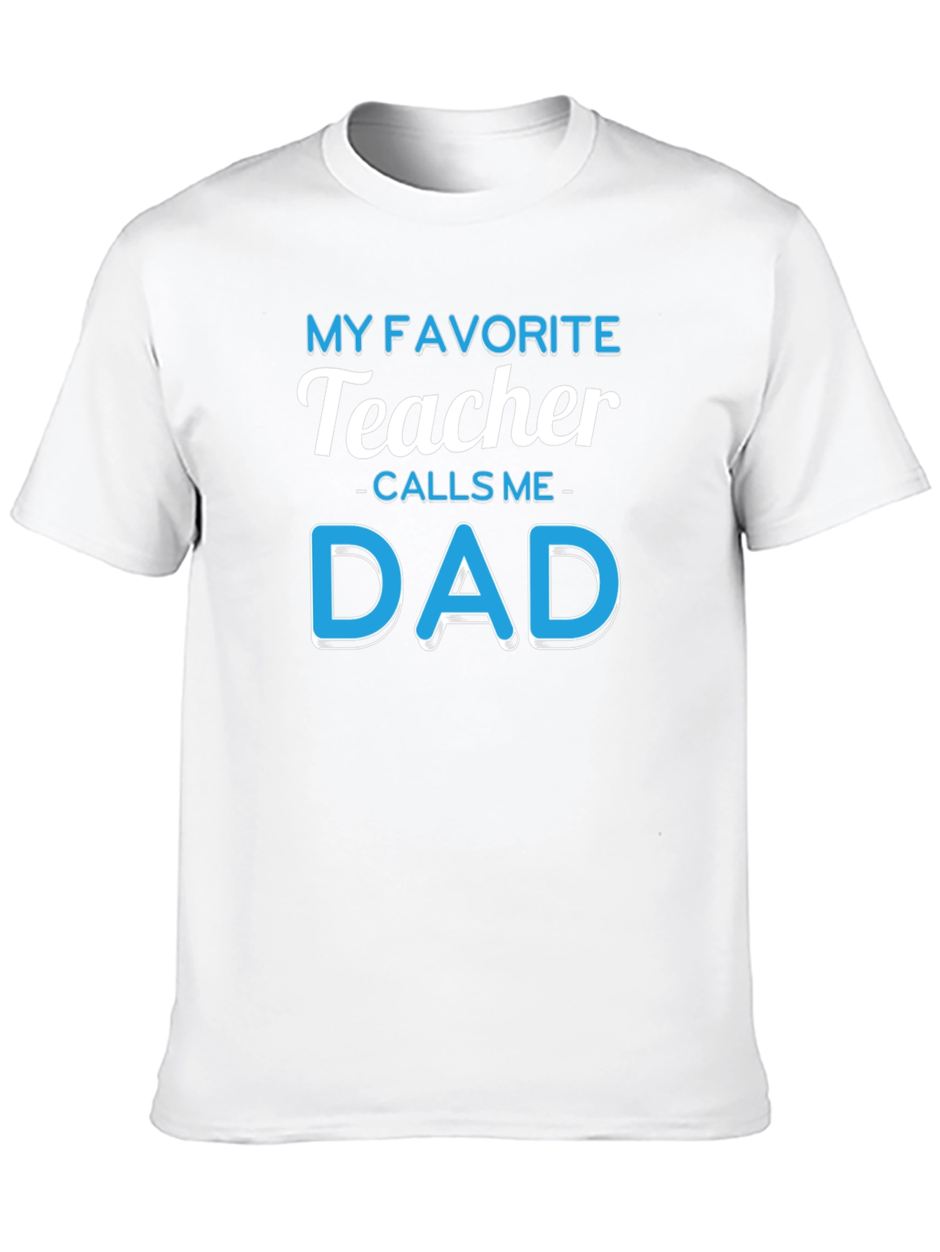 My Favorite Teacher Calls Me Dad T-Shirt