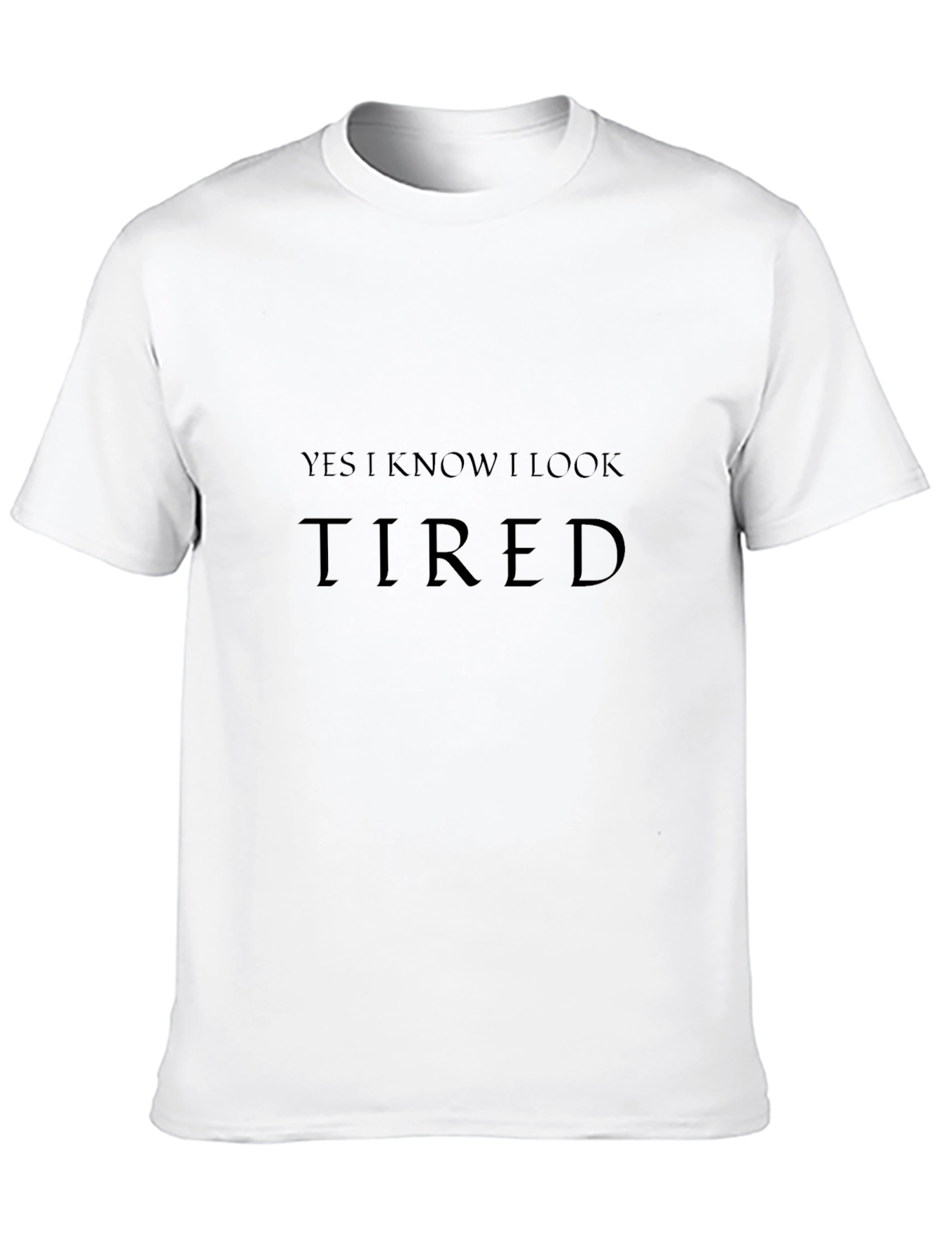 Funny Yes I Know I Look Tired Black T-Shirt