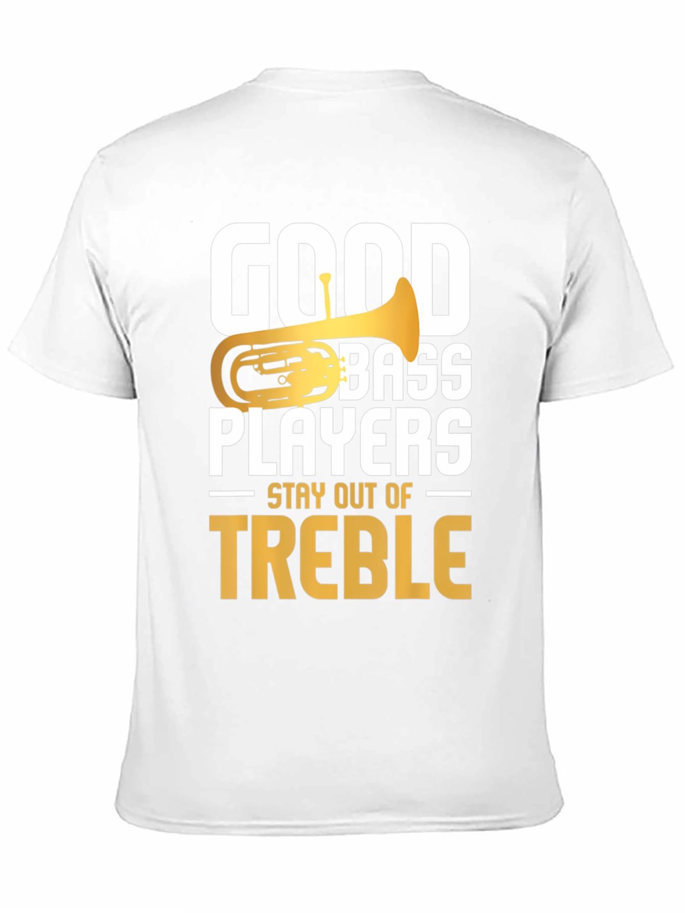 Good Bass Players Stay Out of Treble T-Shirt