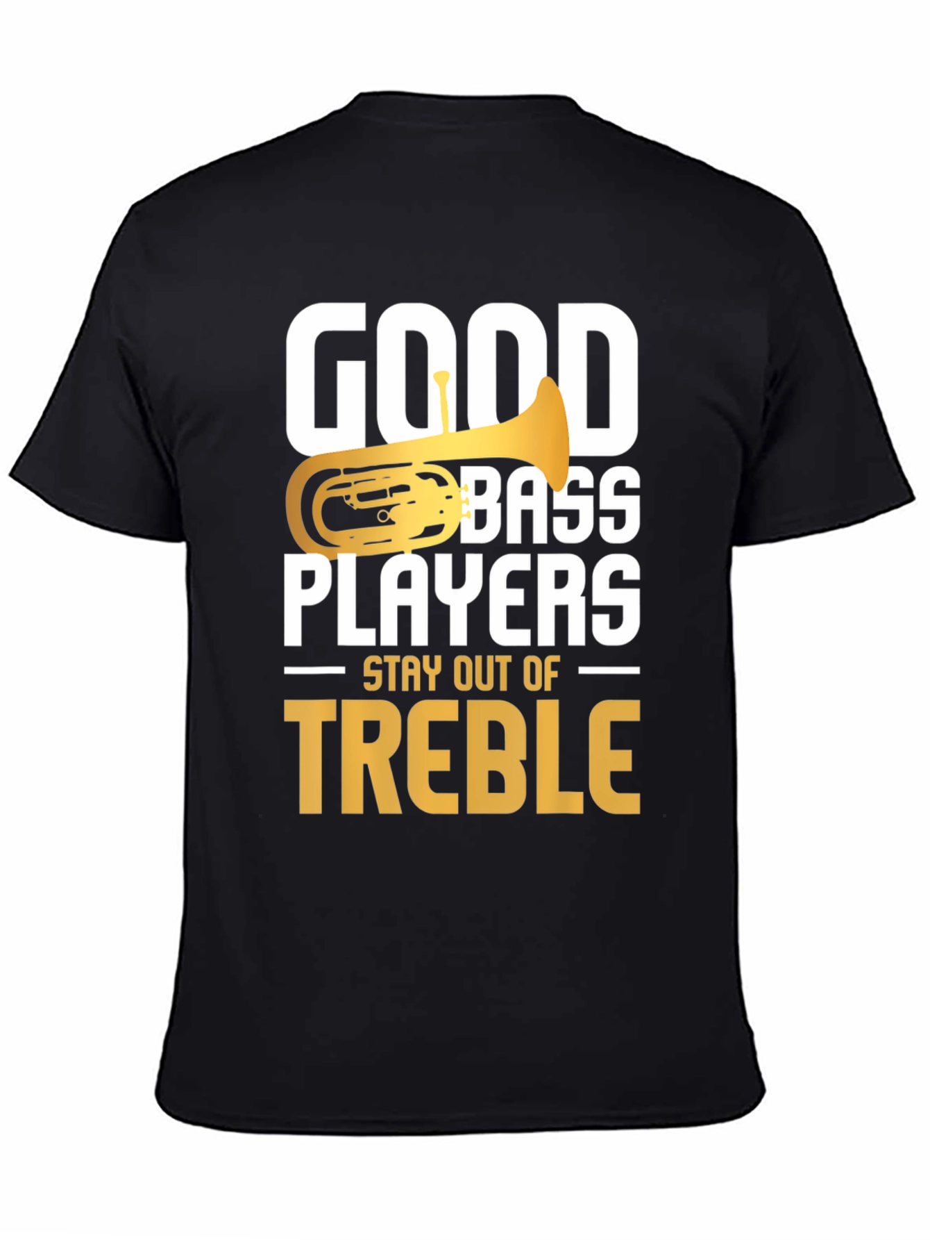 Good Bass Players Stay Out of Treble T-Shirt