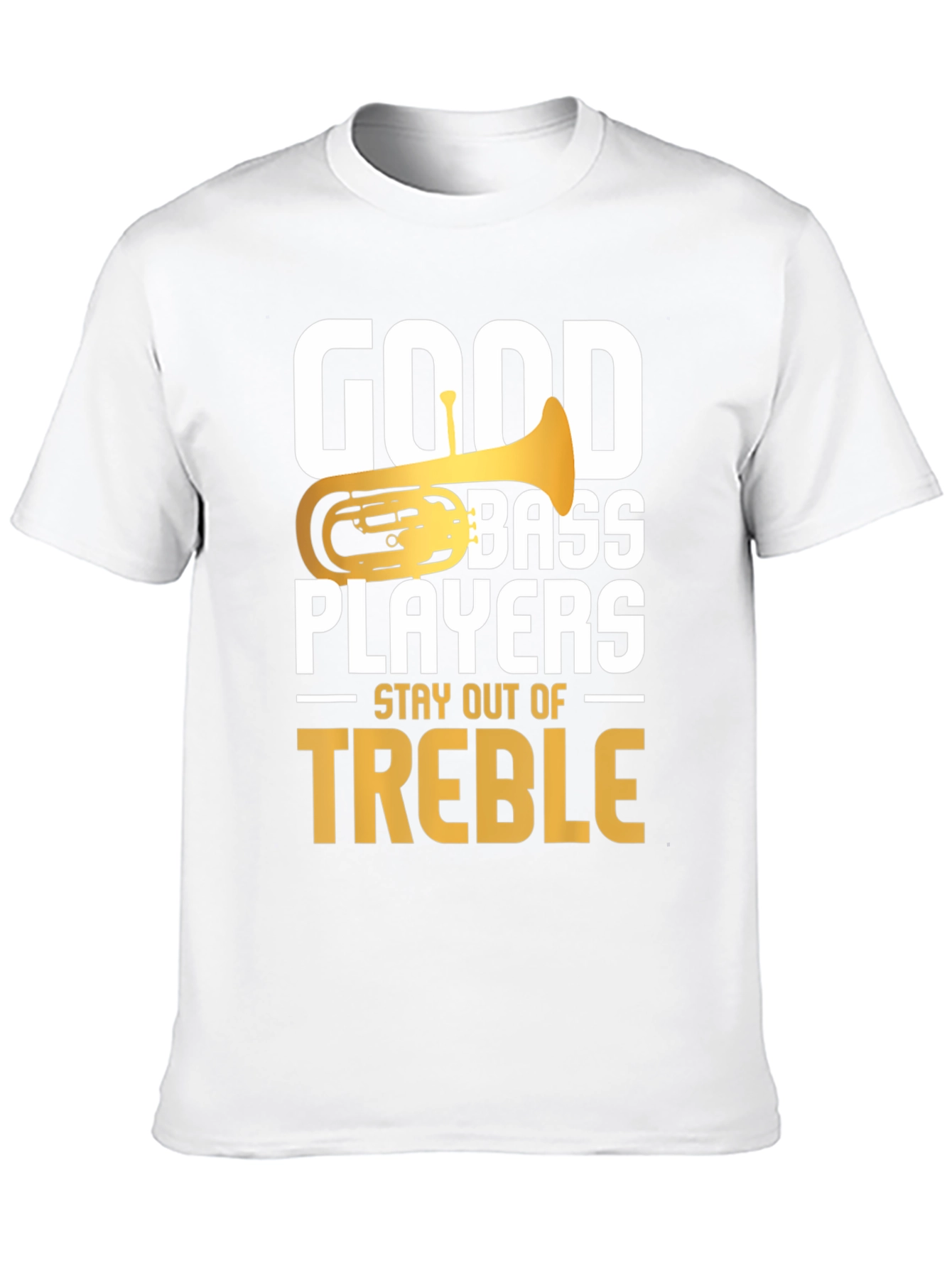 Good Bass Players Stay Out of Treble T-Shirt