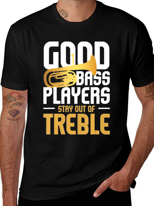 Good Bass Players Stay Out of Treble T-Shirt