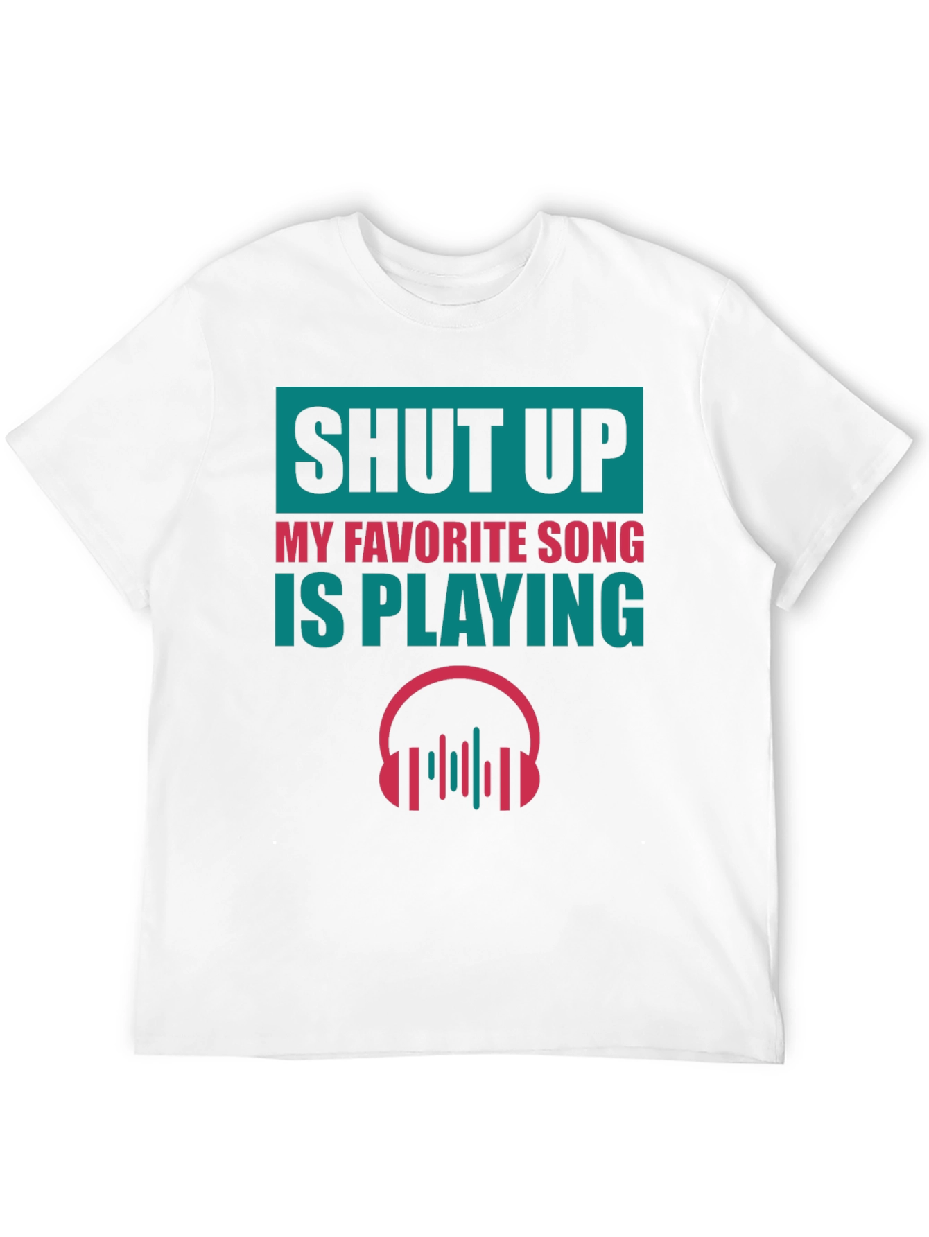 Shut Up Song T-Shirt
