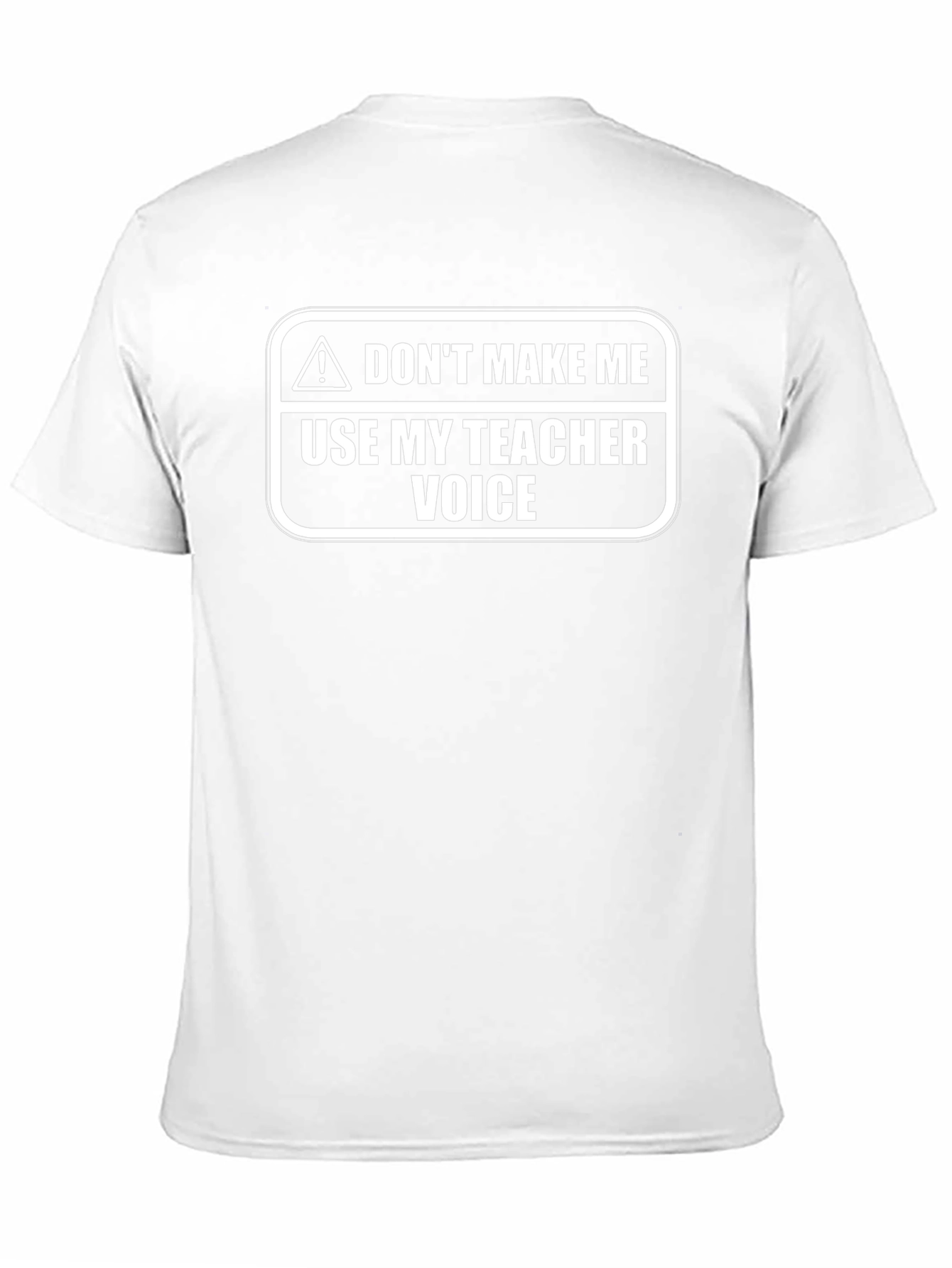 Dont Make Me Use My Teacher Voice T-Shirt
