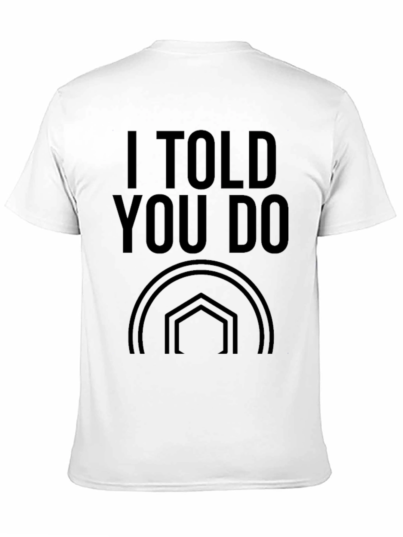 I Told You Do T-Shirt - Stylish Graphic Tee