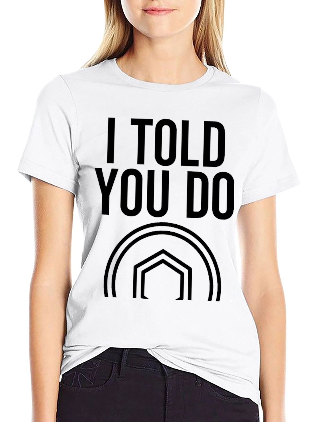 I Told You Do T-Shirt - Stylish Graphic Tee