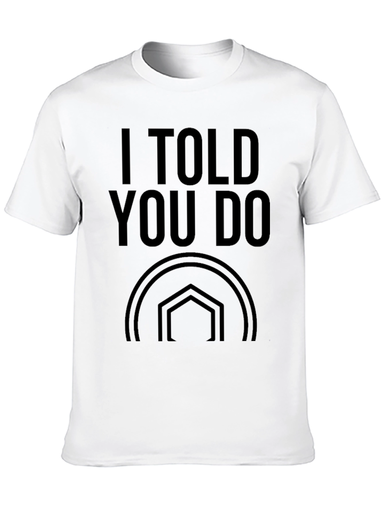 I Told You Do T-Shirt - Stylish Graphic Tee