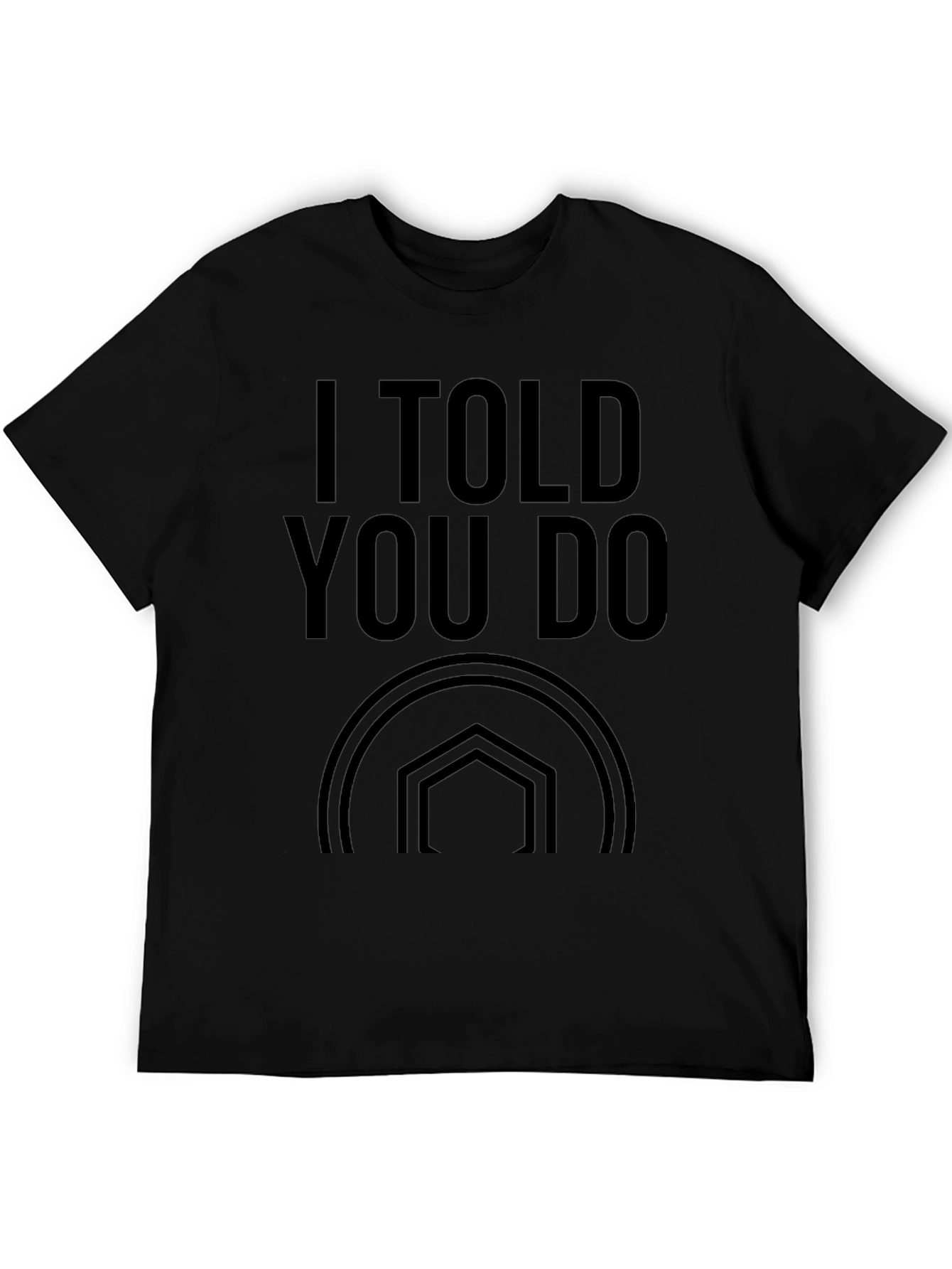 I Told You Do T-Shirt - Stylish Graphic Tee