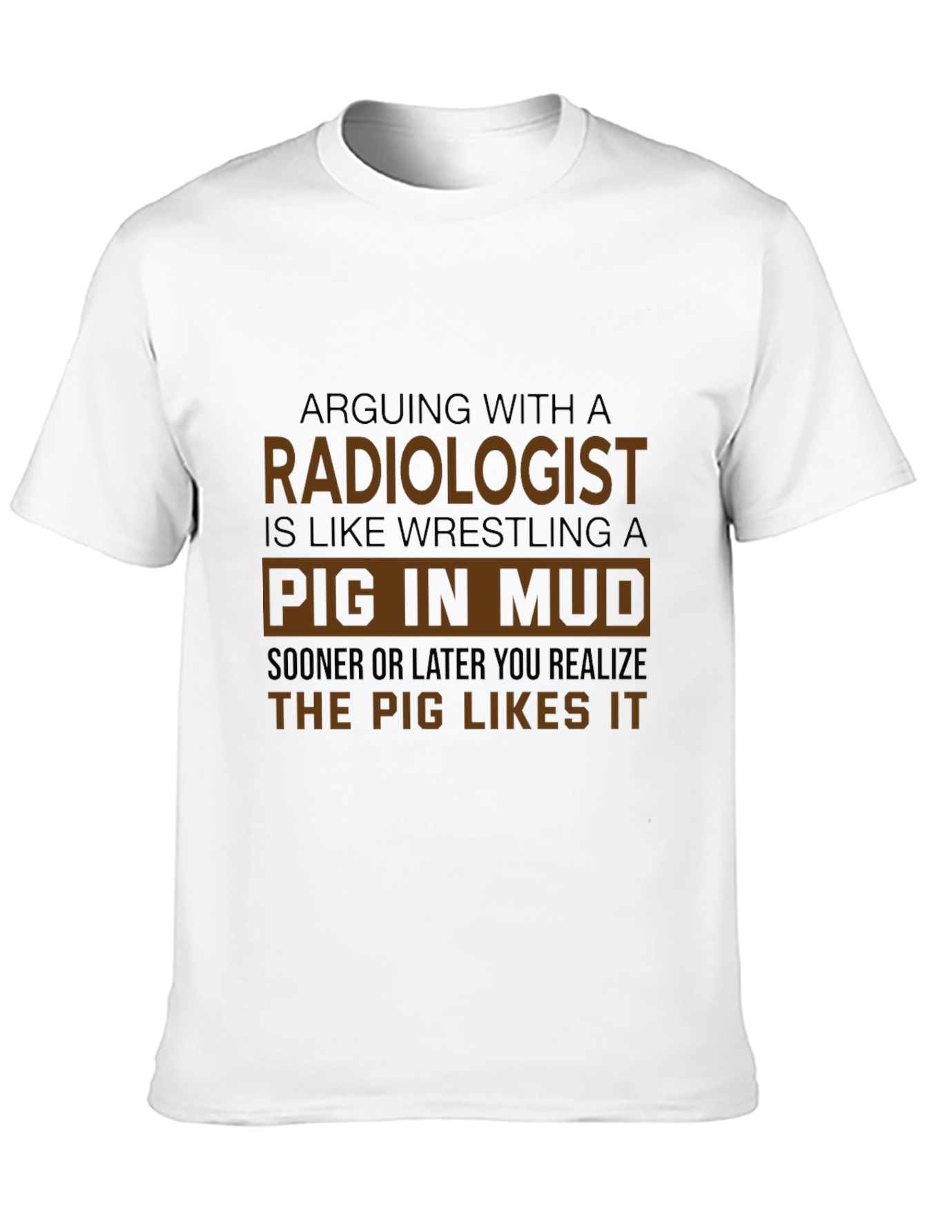 Radiologist Pig in Mud Humor T-Shirt