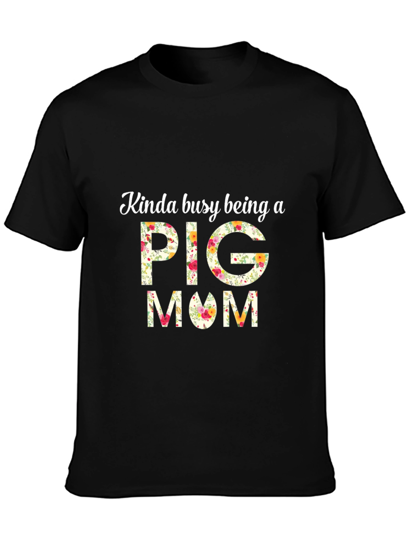 Kinda Busy Being A Pig Mom Floral T-Shirt