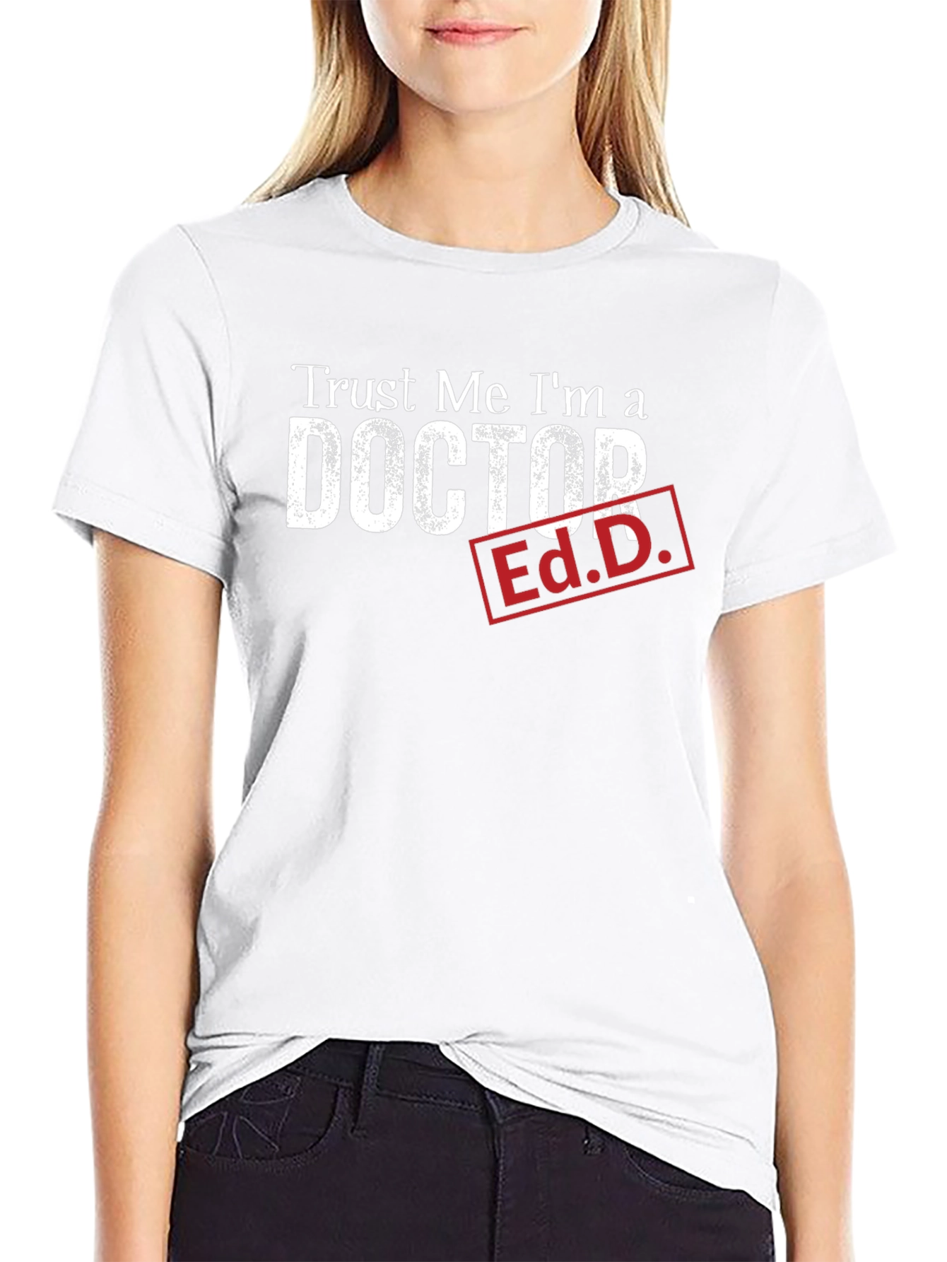 Trust Me Im a Doctor Ed.D. Funny T-Shirt