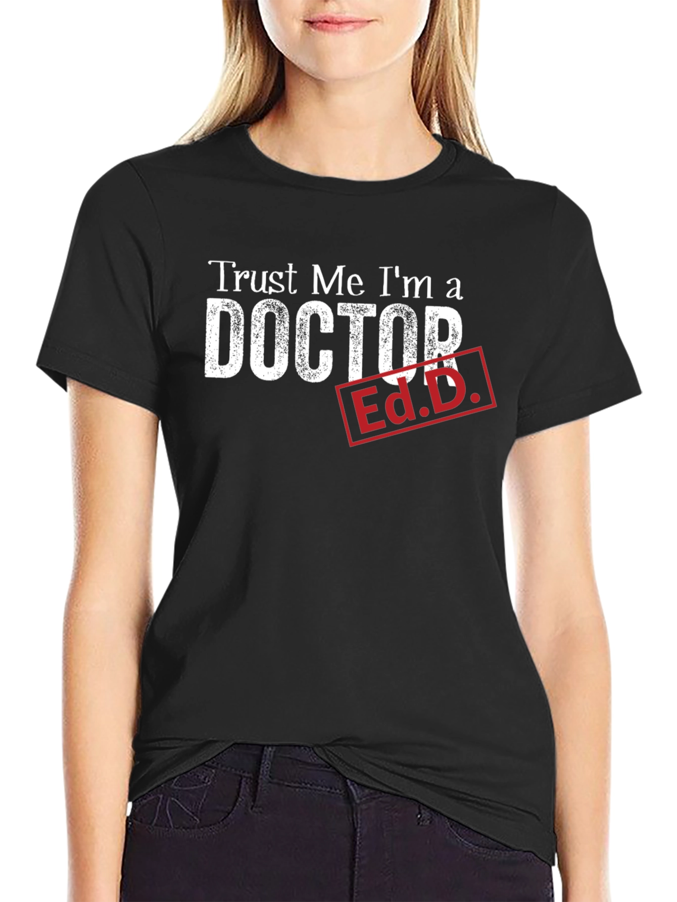 Trust Me Im a Doctor Ed.D. Funny T-Shirt