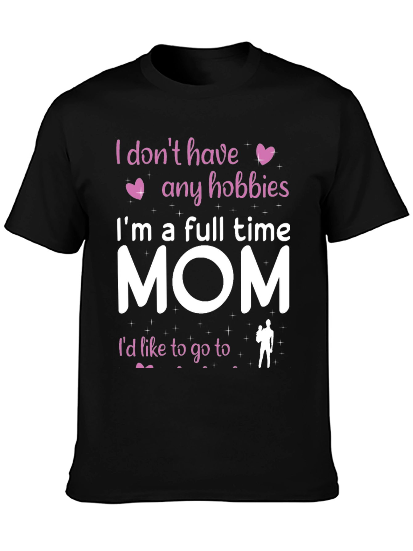 Full Time Mom T-Shirt - Hobbies Funny Tee
