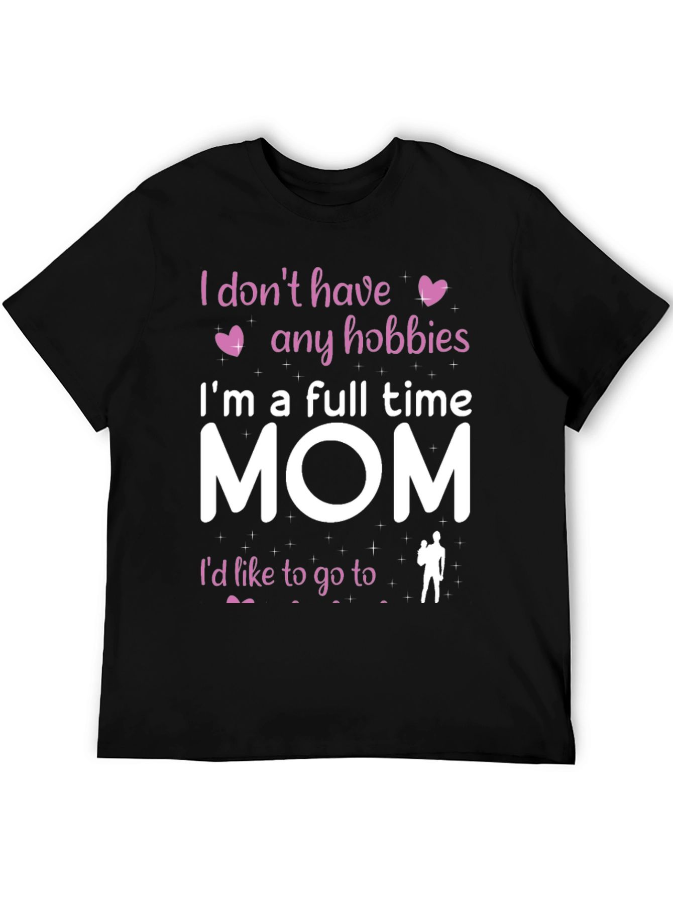 Full Time Mom T-Shirt - Hobbies Funny Tee