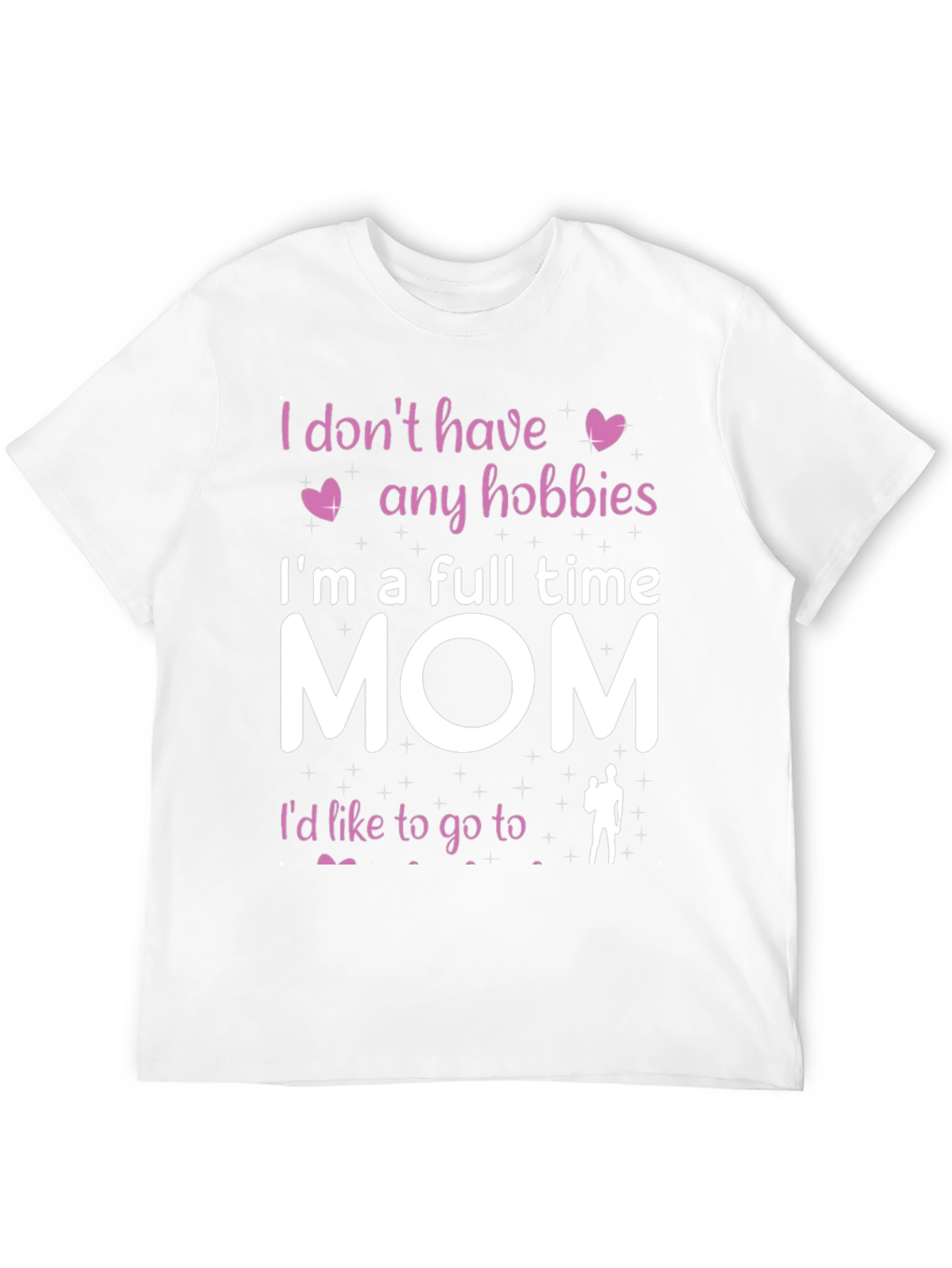 Full Time Mom T-Shirt - Hobbies Funny Tee