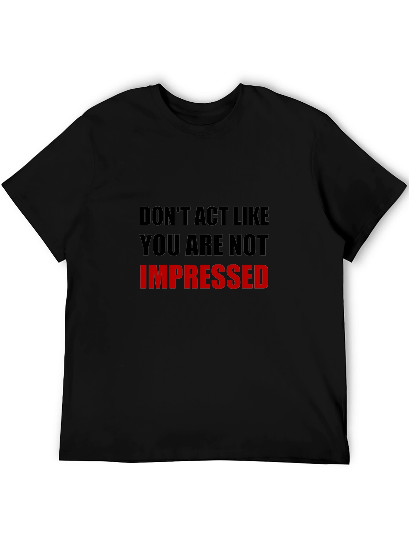 Humorous Dont Act Impressed Graphic Tee