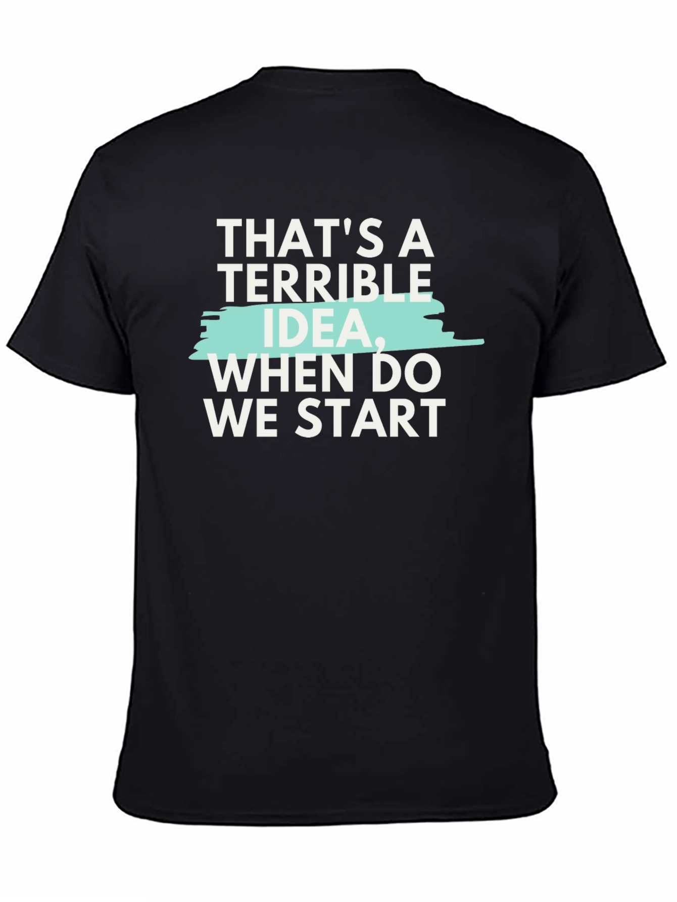 Terrible Idea T-Shirt - Funny Sarcastic Tee