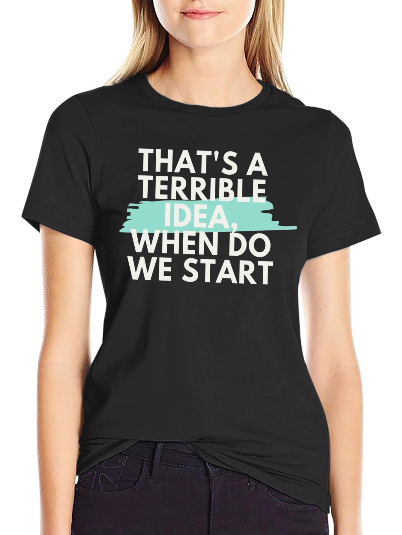 Terrible Idea T-Shirt - Funny Sarcastic Tee