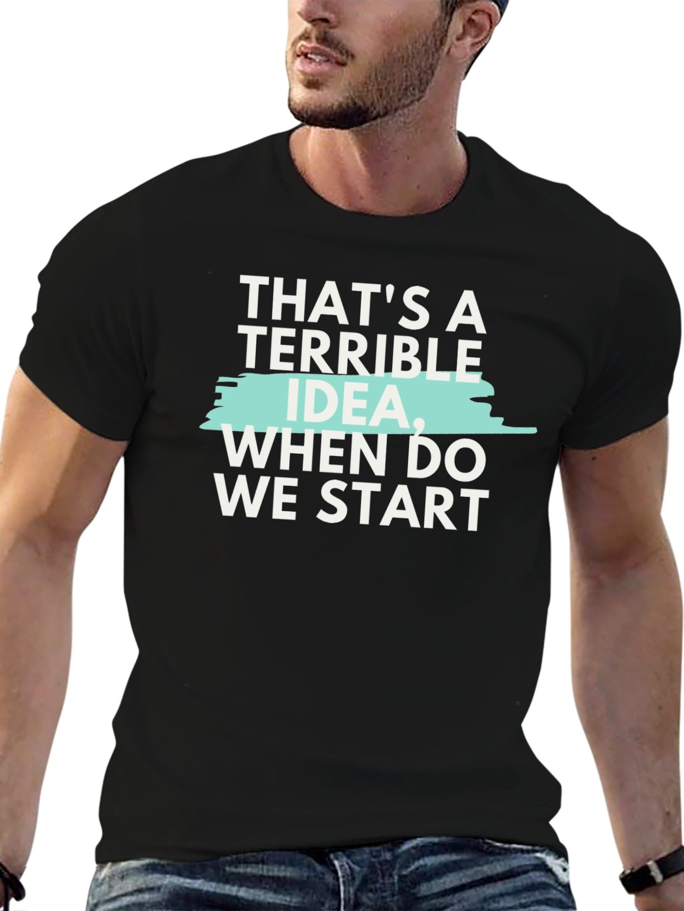 Terrible Idea T-Shirt - Funny Sarcastic Tee