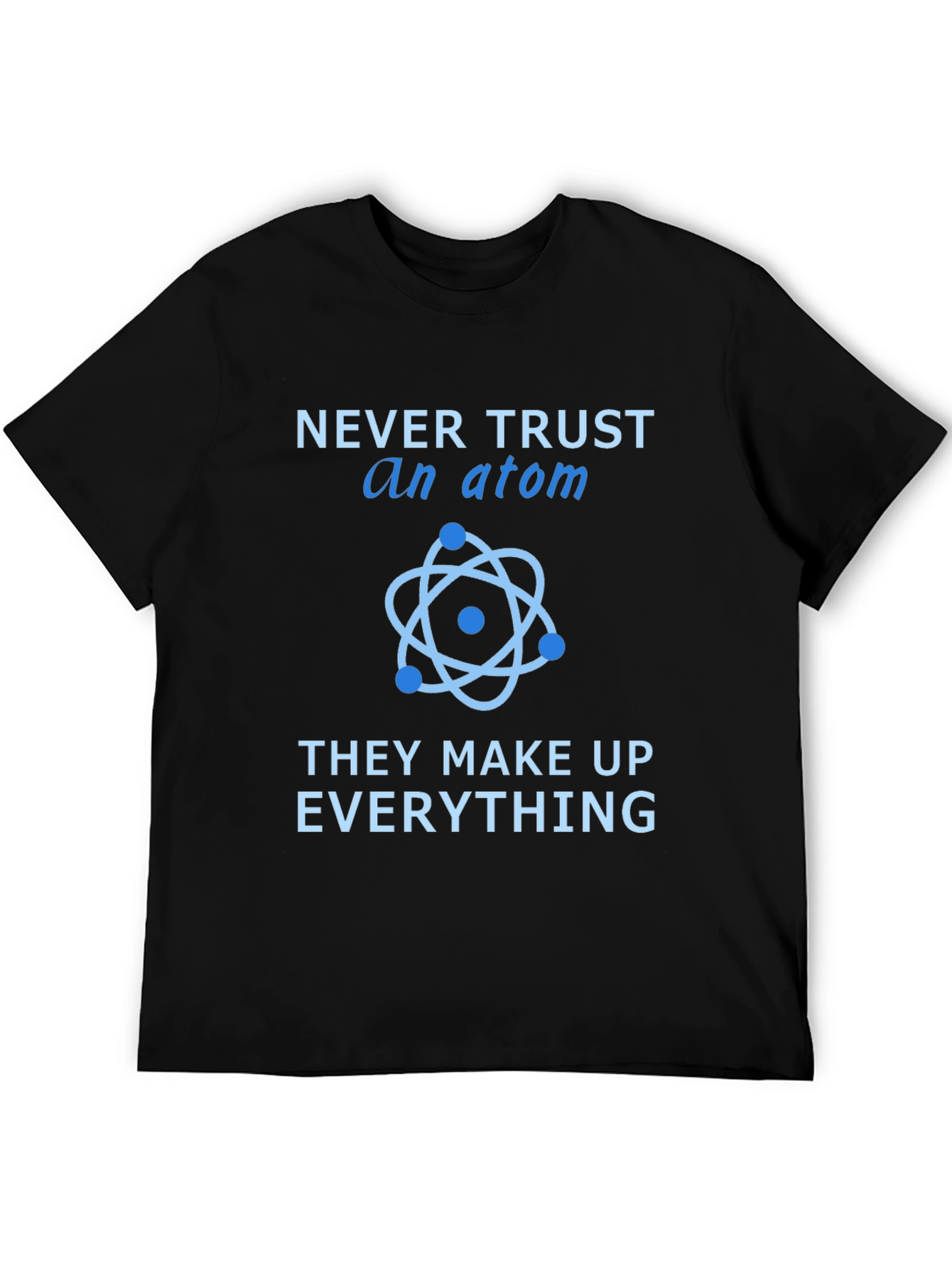 Never Trust an Atom T-Shirt