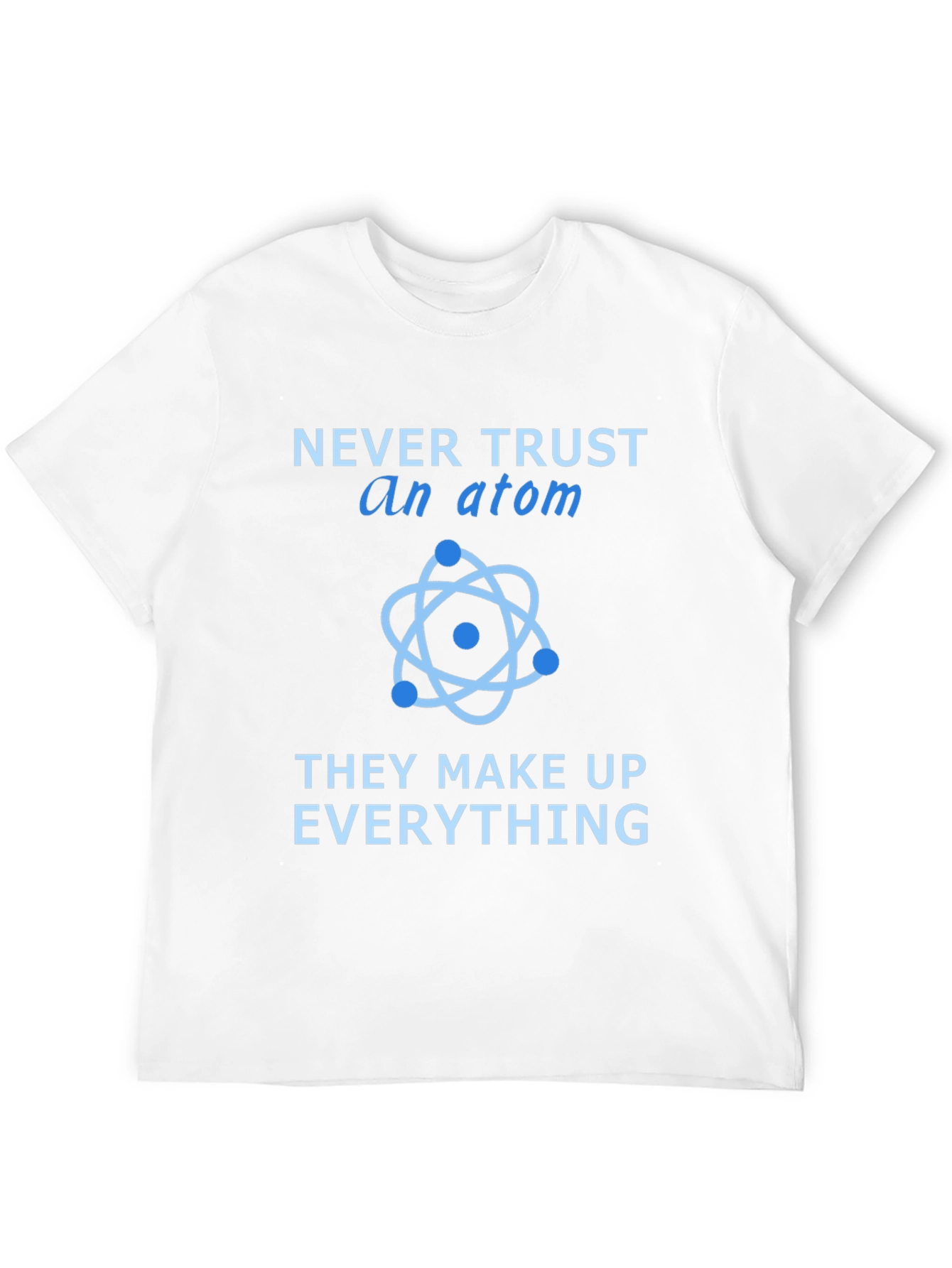 Never Trust an Atom T-Shirt