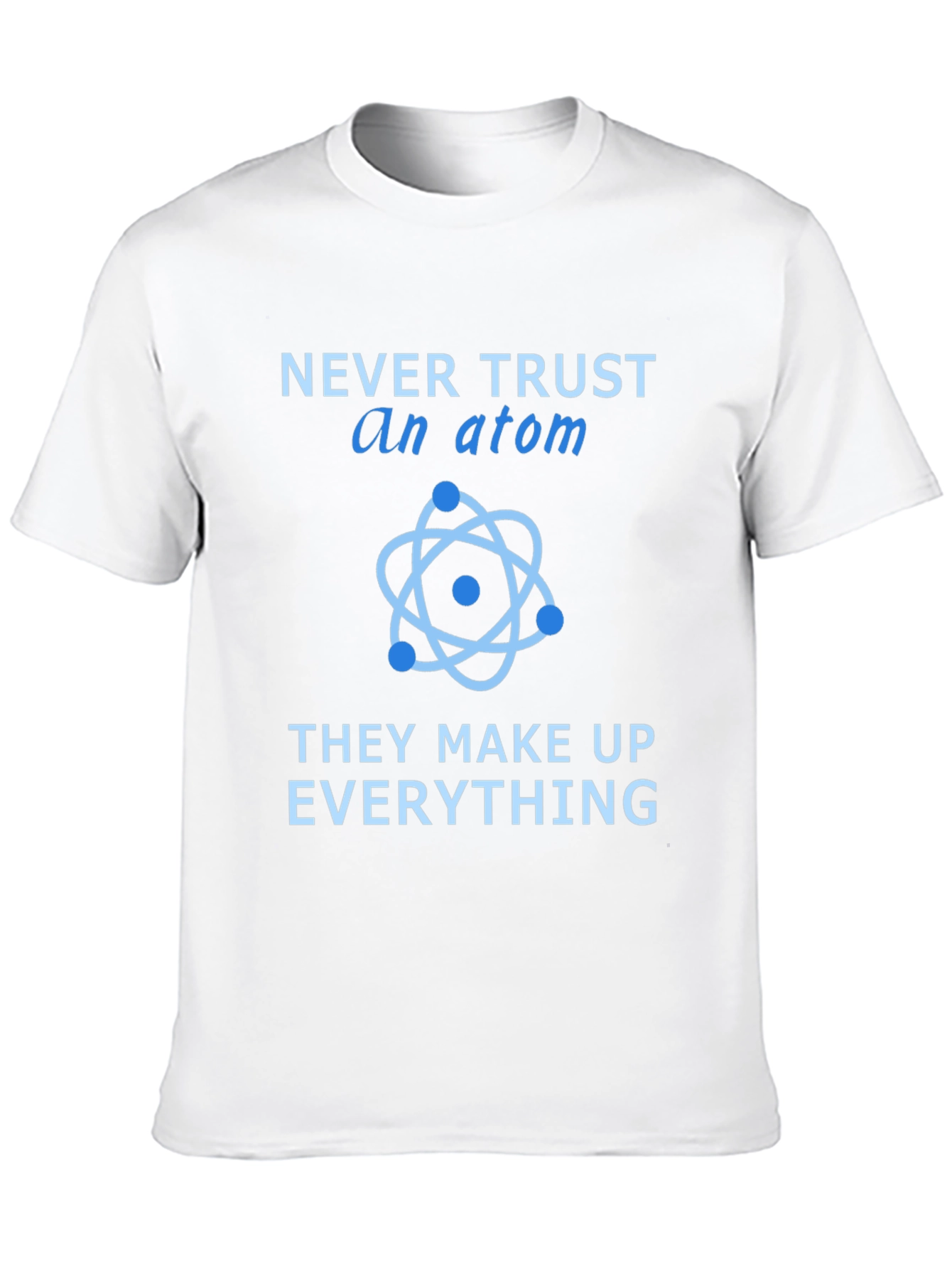 Never Trust an Atom T-Shirt