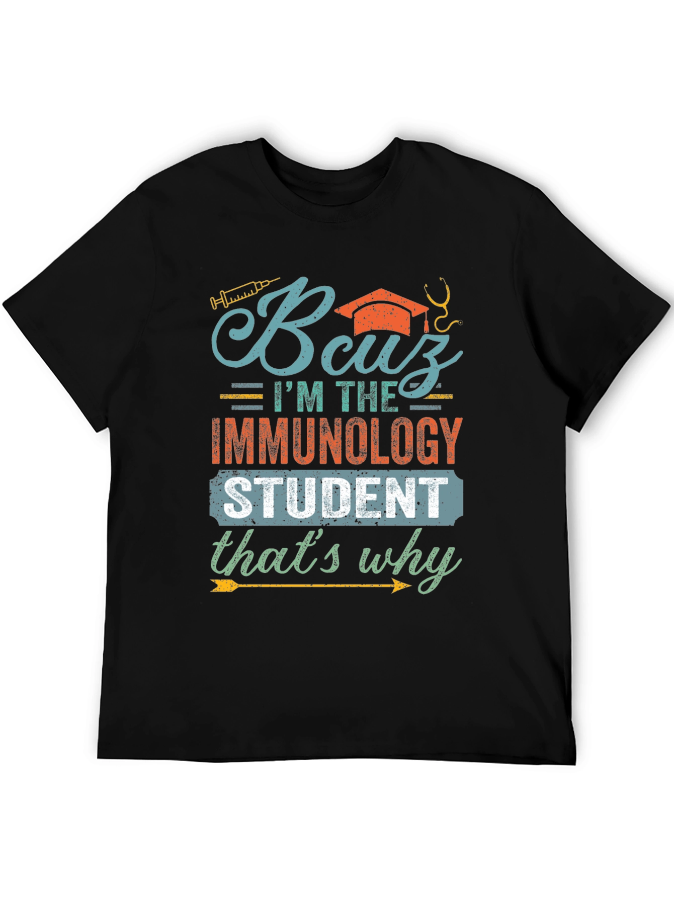 Immunology Student T-Shirt - Because Im the Immunology Student