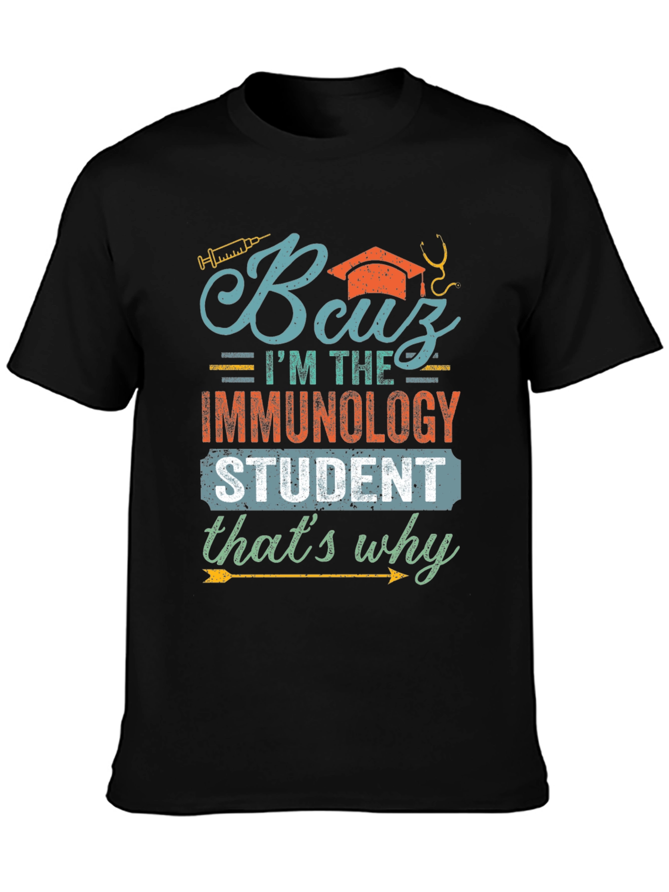 Immunology Student T-Shirt - Because Im the Immunology Student