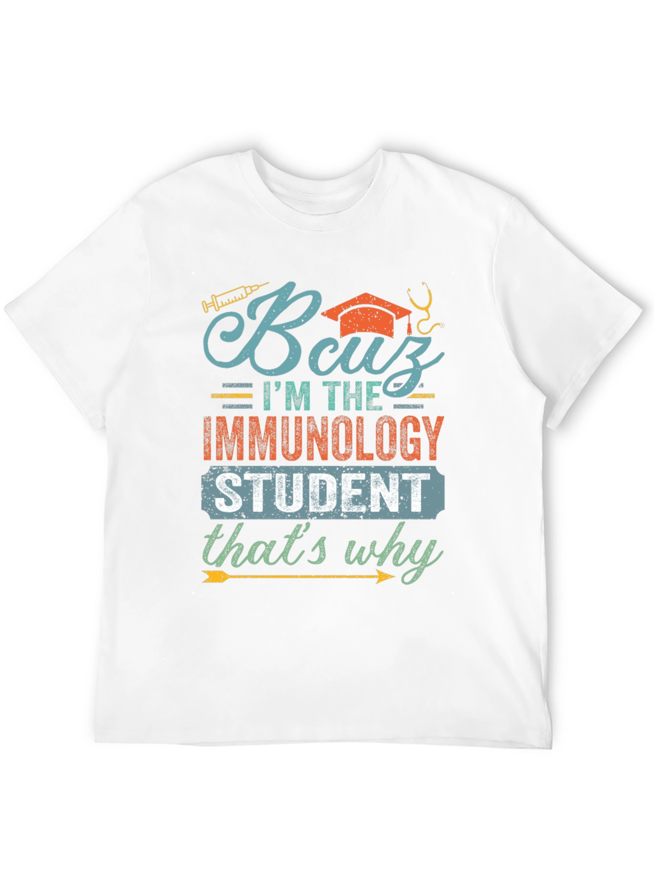Immunology Student T-Shirt - Because Im the Immunology Student