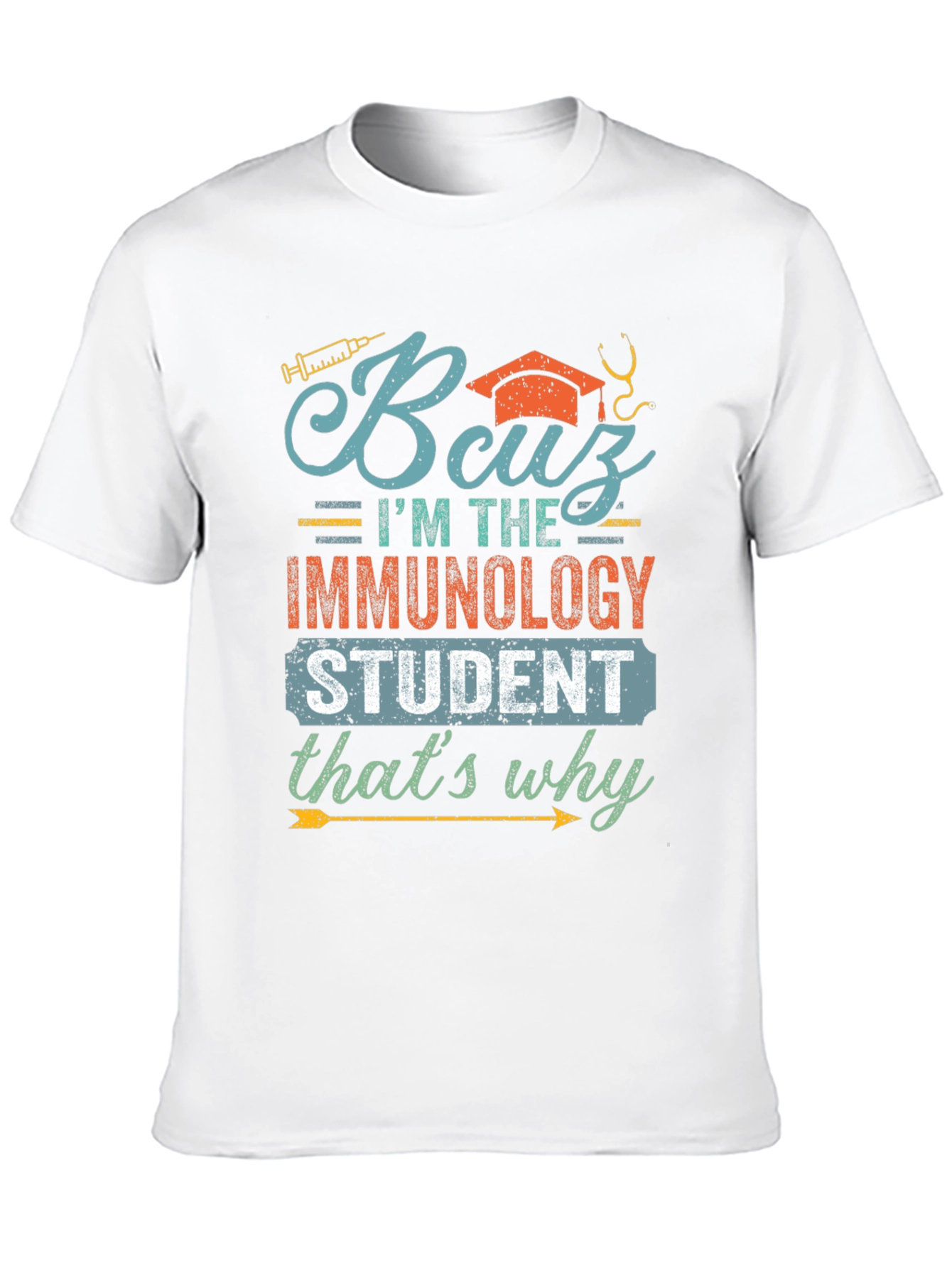 Immunology Student T-Shirt - Because Im the Immunology Student