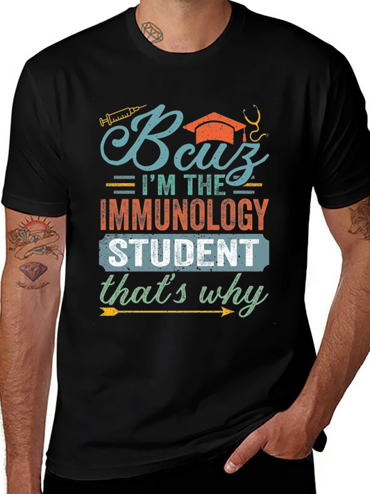 Immunology Student T-Shirt - Because Im the Immunology Student
