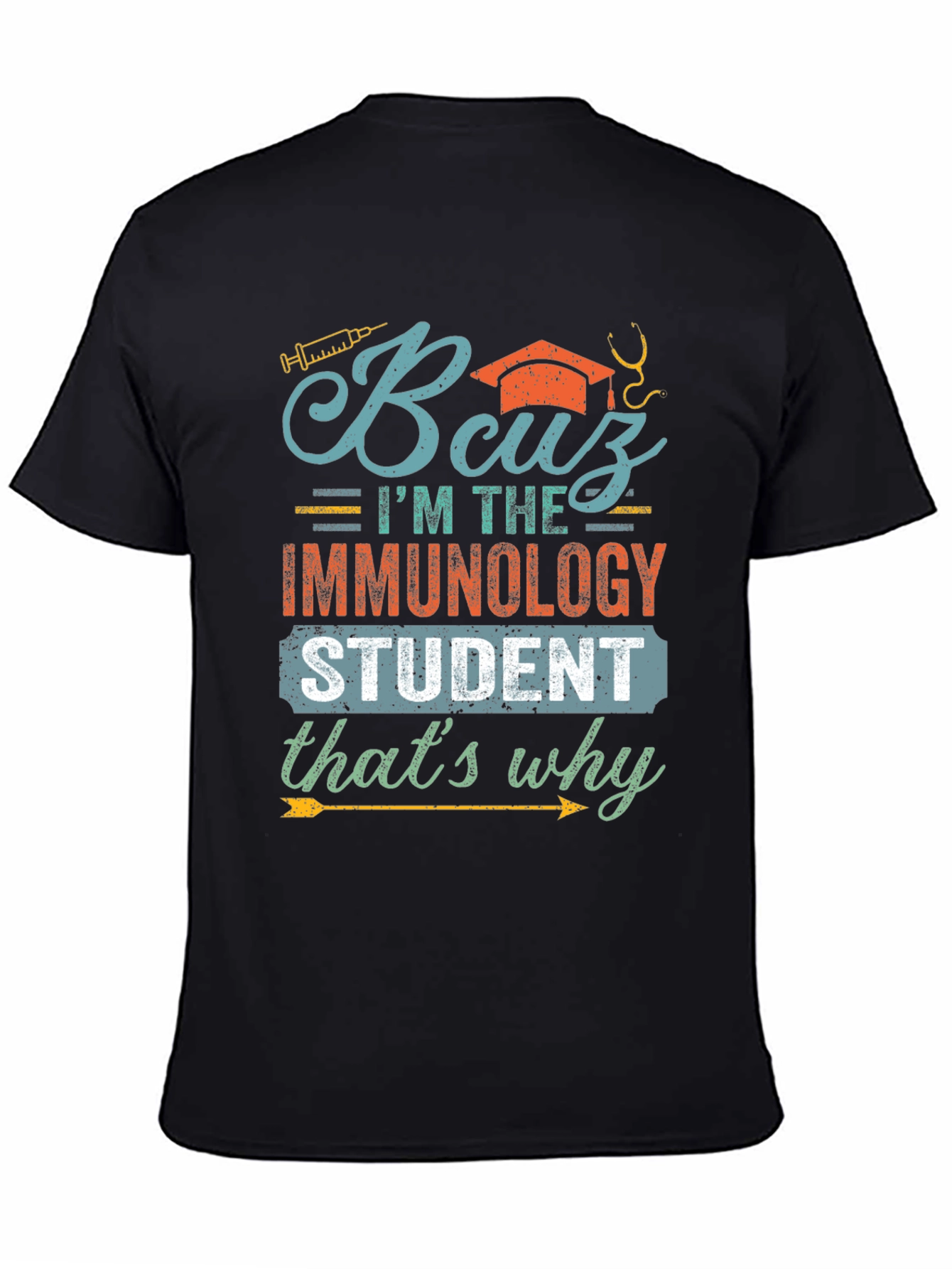 Immunology Student T-Shirt - Because Im the Immunology Student