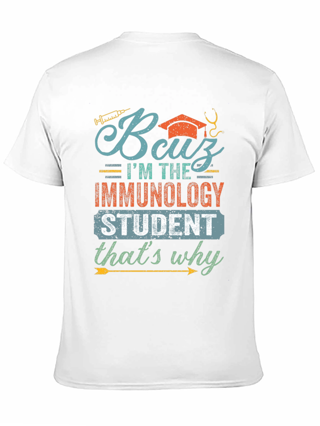 Immunology Student T-Shirt - Because Im the Immunology Student