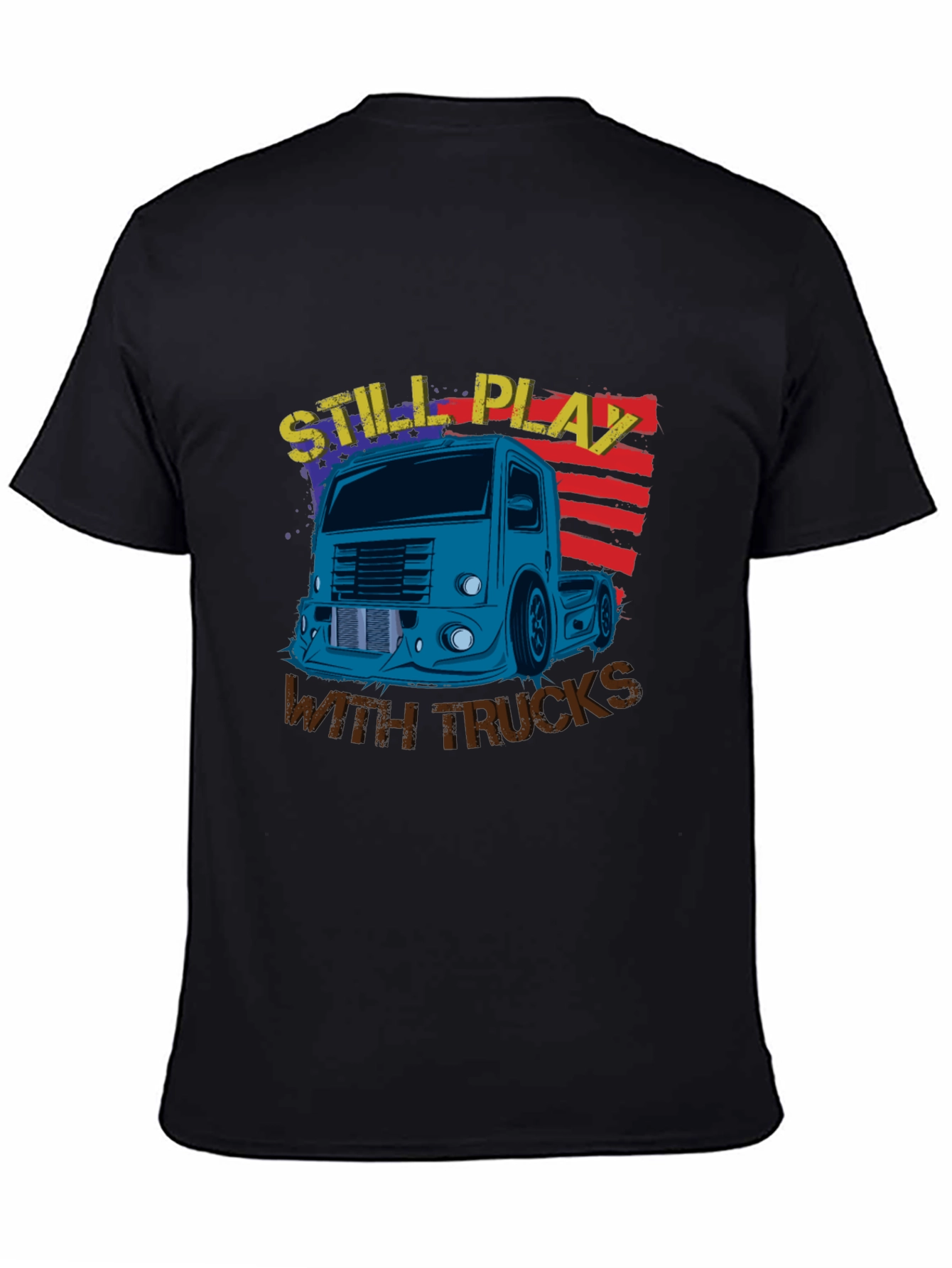 Still Play With Trucks Graphic T-Shirt