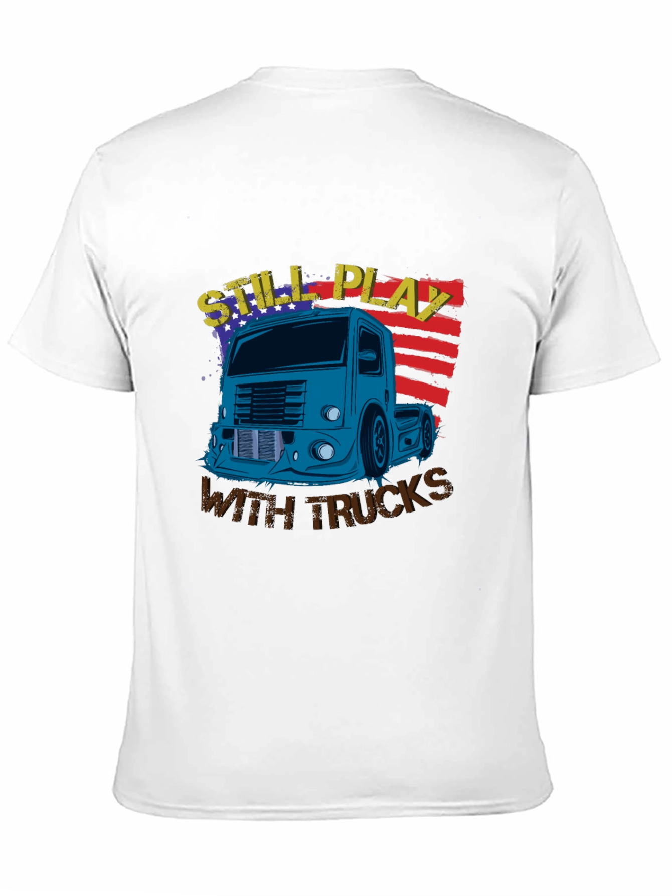 Still Play With Trucks Graphic T-Shirt