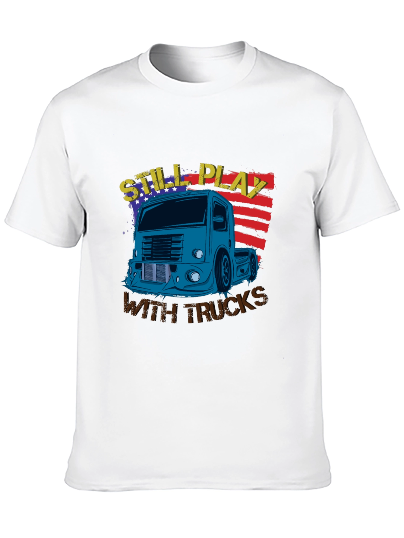 Still Play With Trucks Graphic T-Shirt