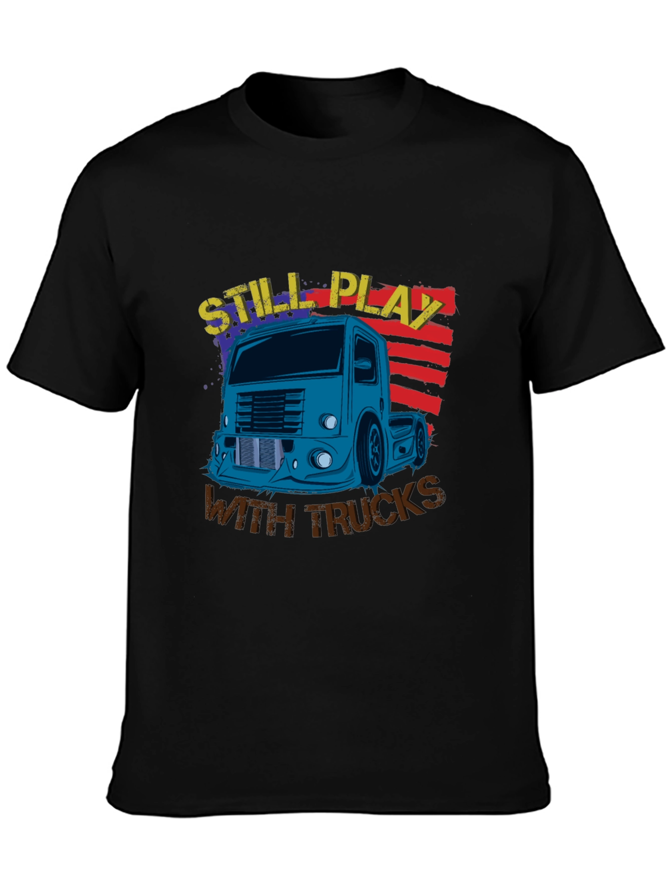 Still Play With Trucks Graphic T-Shirt