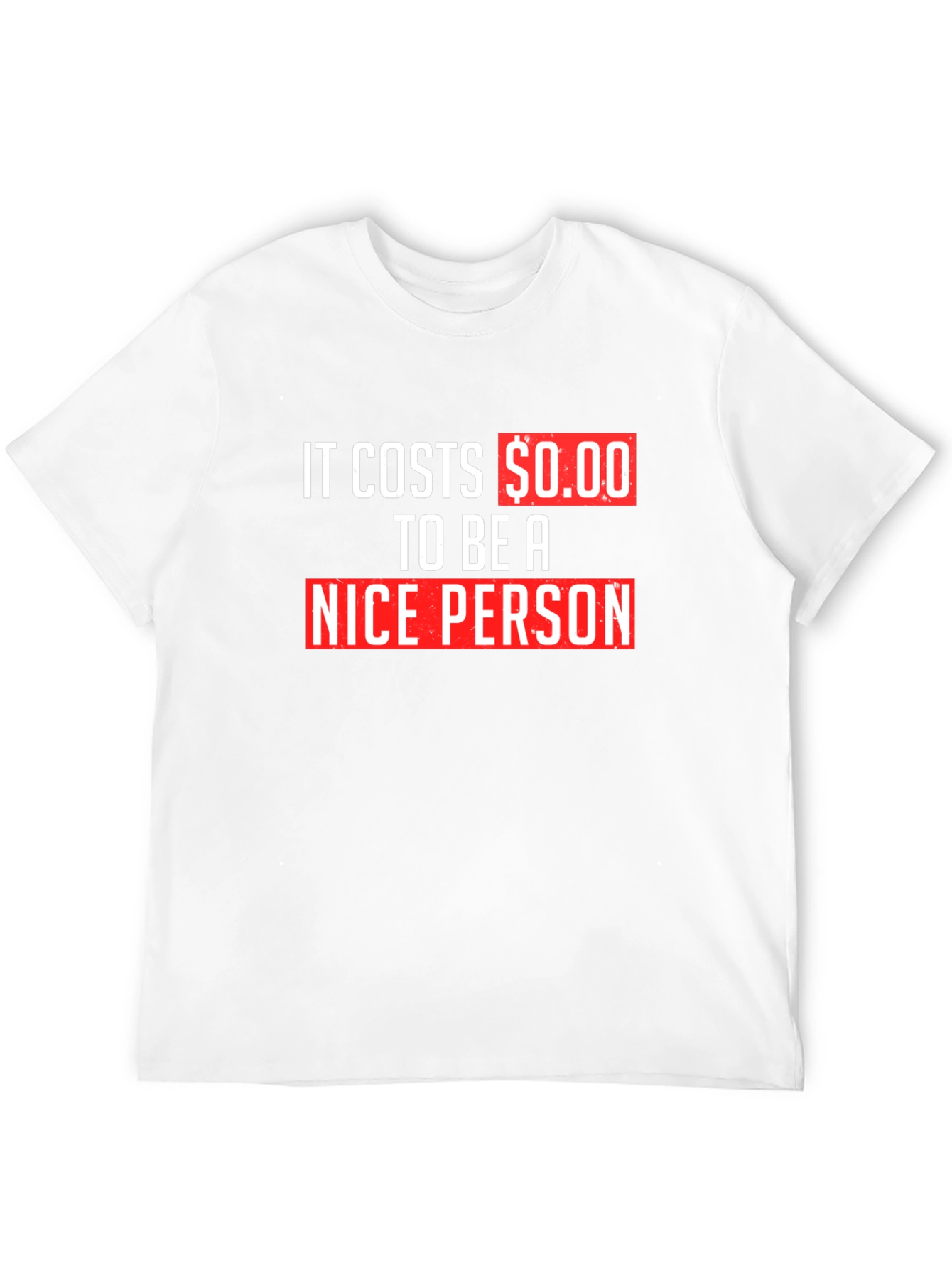 It Costs $0.00 To Be A Nice Person T-Shirt