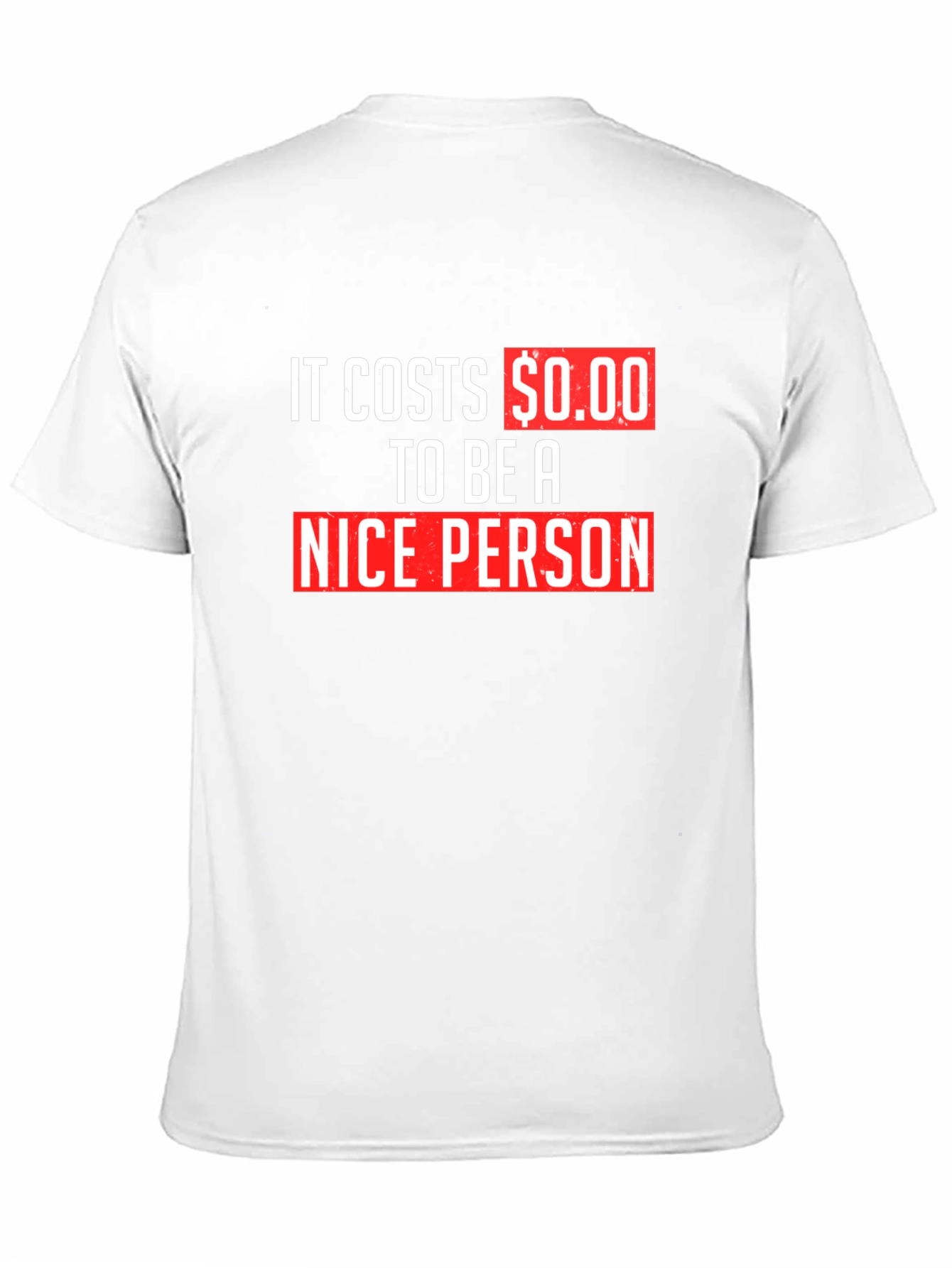 It Costs $0.00 To Be A Nice Person T-Shirt