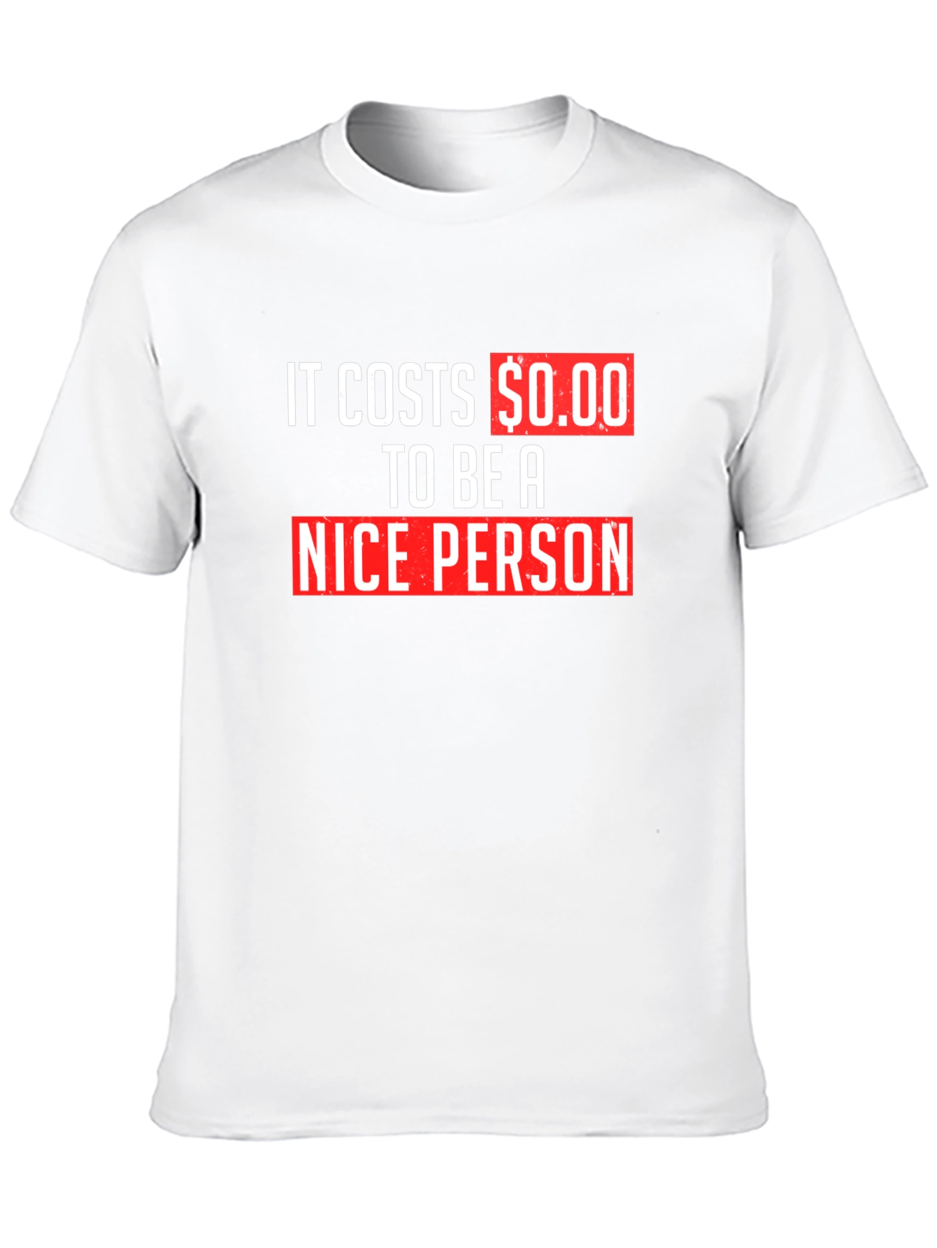 It Costs $0.00 To Be A Nice Person T-Shirt