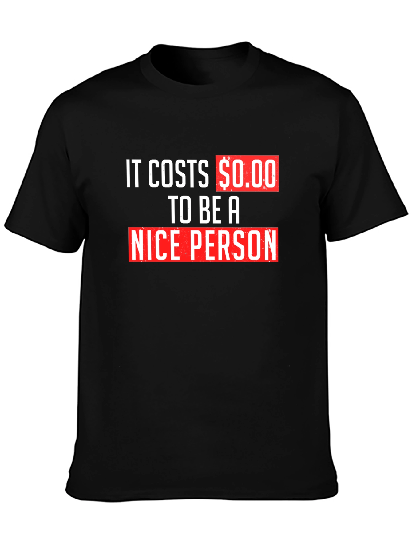 It Costs $0.00 To Be A Nice Person T-Shirt