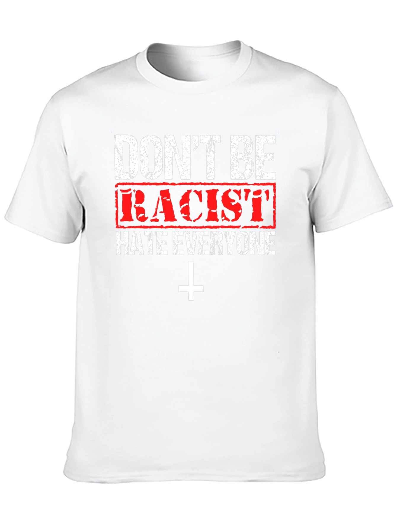Dont Be Racist Graphic T-Shirt - Hate Everyone