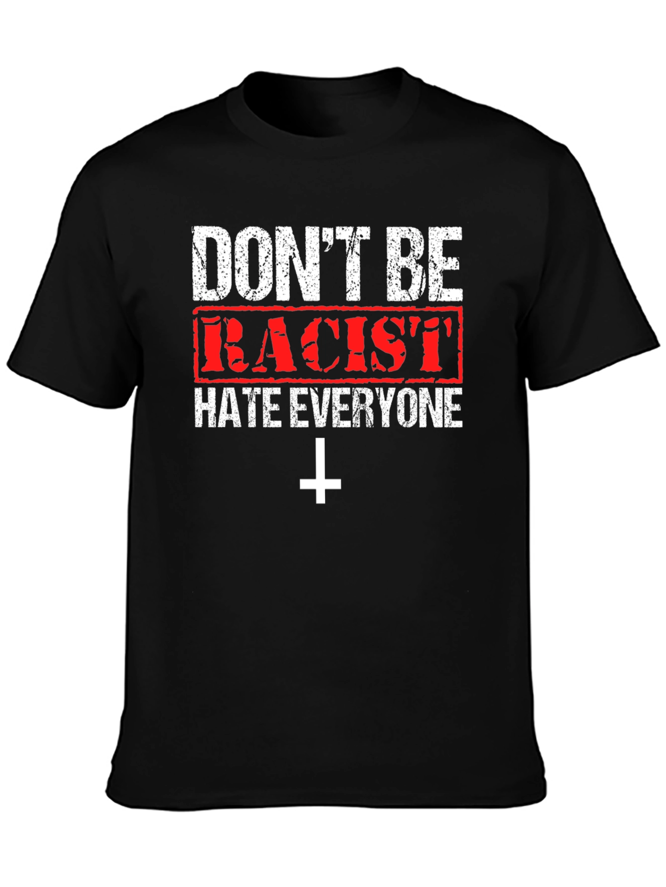 Dont Be Racist Graphic T-Shirt - Hate Everyone